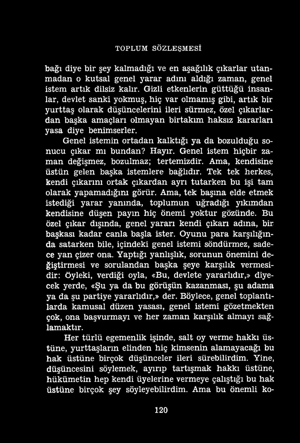 TOPLUM SÖZLEŞMESİ bağı diye bir şey kalmadığı ve en aşağılık çıkarlar utanmadan o kutsal genel yarar adını aldığı zaman, genel istem artık dilsiz kalır.