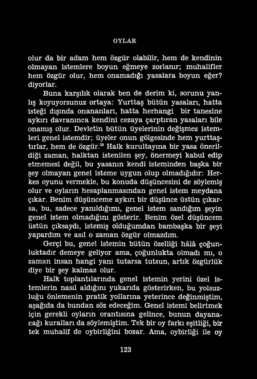 OYLAR olur da bir adam hem özgür olabilir, hem de kendinin olmayan istemlere boyun eğmeye zorlanır; muhalifler hem özgür olur, hem onamadığı yasalara boyun eğer? diyorlar.