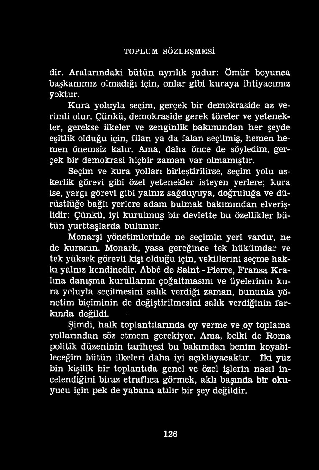 TOPLUM SÖZLEŞMESİ dir. Aralarındaki bütün ayrılık şudur: Ömür boyunca başkanımız olmadığı için, onlar gibi kuraya ihtiyacımız yoktur. Kura yoluyla seçim, gerçek bir demokraside az verimli olur.