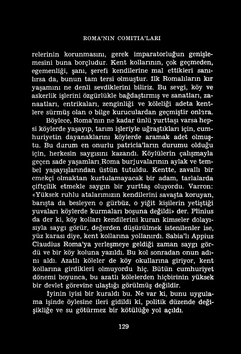 ROMA NIN COMITIA LARI relerinin korunmasını, gerek imparatorluğun genişlemesini buna borçludur.