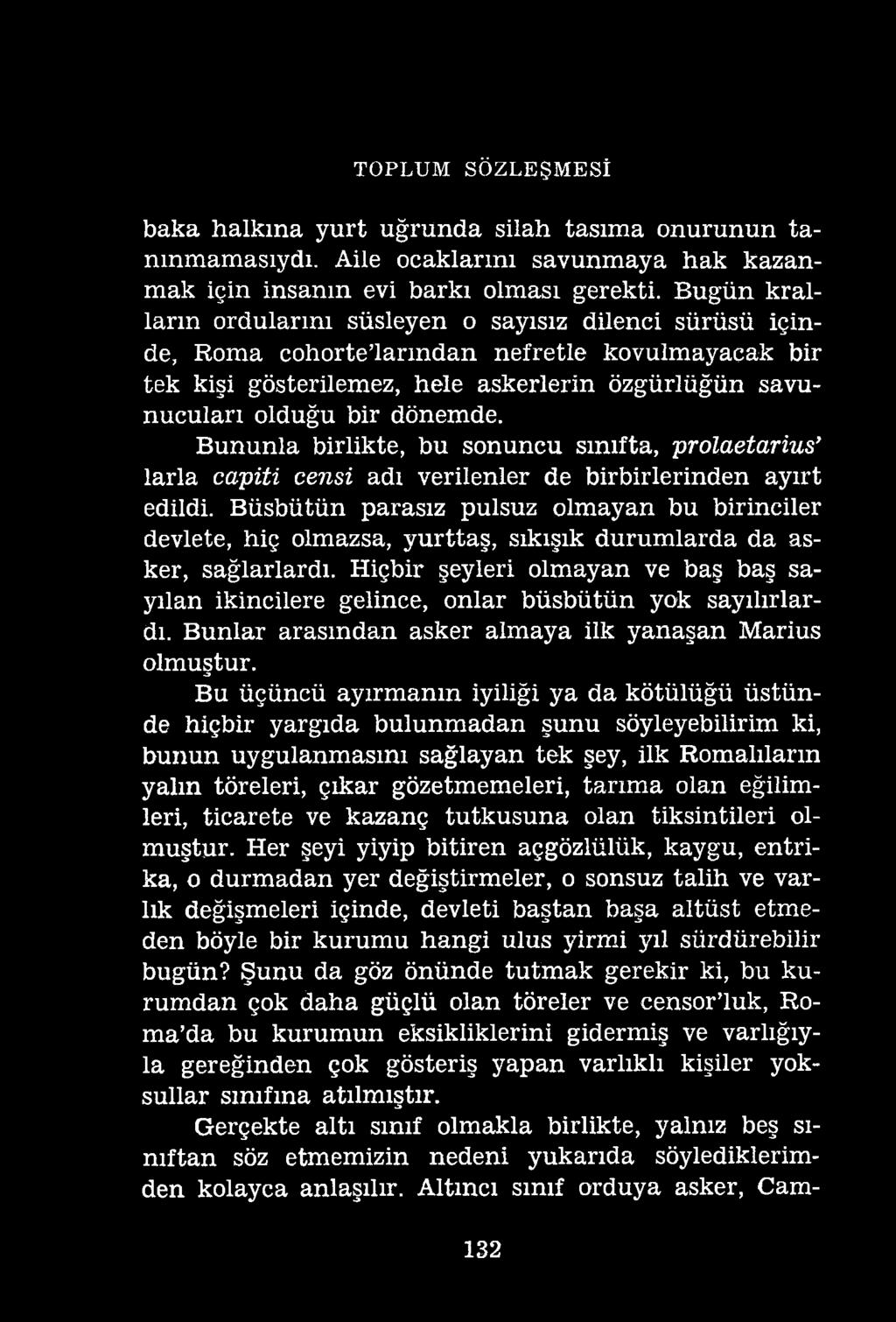 TOPLUM SÖZLEŞMESİ baka halkına yurt uğrunda silah tasıma onurunun tanmmamasıydı. Aile ocaklarını savunmaya hak kazanmak için insanın evi barkı olması gerekti.