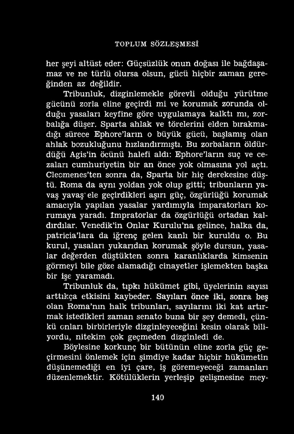 TOPLUM SÖZLEŞMESİ her şeyi altüst eder: Güçsüzlük onun doğası ile bağdaşamaz ve ne türlü olursa olsun, gücü hiçbir zaman gereğinden az değildir.