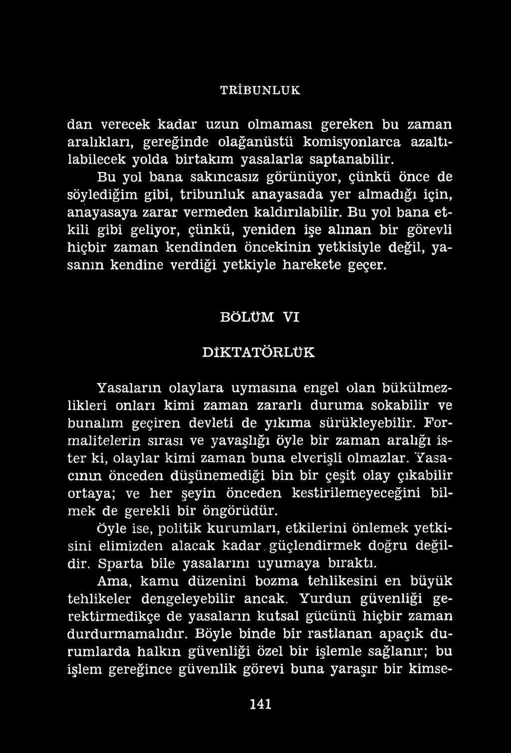 TRİBUNLUK dan verecek kadar uzun olmaması gereken bu zaman aralıkları, gereğinde olağanüstü komisyonlarca azaltılabilecek yolda birtakım yasalarla' saptanabilir.