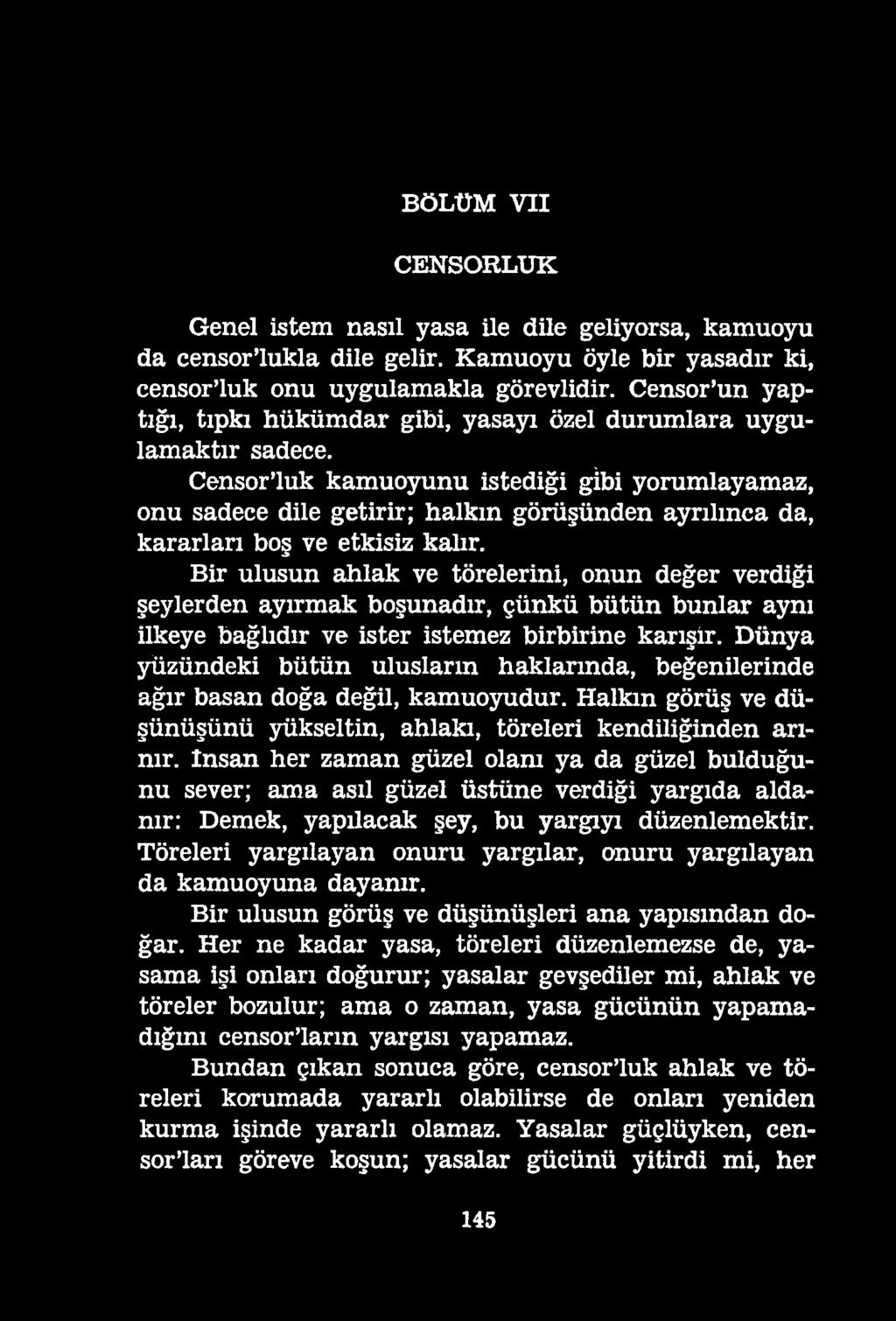 BÖLÜM VII CENSORLUK Genel istem nasıl yasa ile dile geliyorsa, kamuoyu da censor lukla dile gelir. Kamuoyu öyle bir yasadır ki, censor luk onu uygulamakla görevlidir.