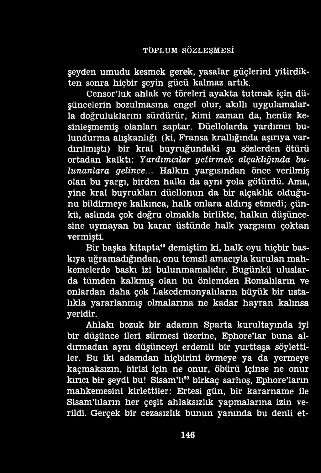 TOPLUM SÖZLEŞMESİ şeyden umudu kesmek gerek, yasalar güçlerini yitirdikten sonra hiçbir şeyin gücü kalmaz artık.