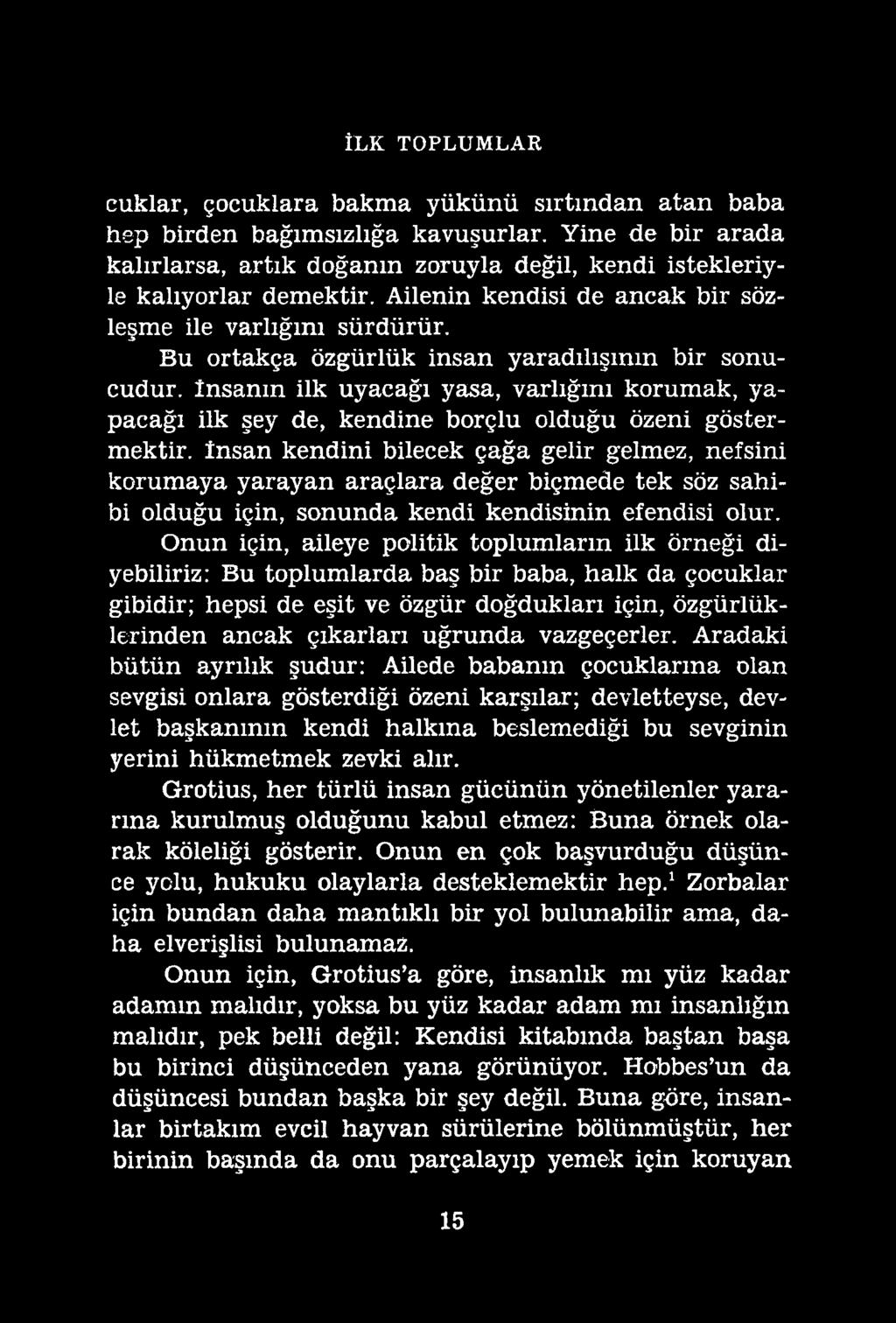 ÎLK TOPLUMLAR cuklar, çocuklara bakma yükünü sırtından atan baba hep birden bağımsızlığa kavuşurlar. Yine de bir arada kalırlarsa, artık doğanın zoruyla değil, kendi istekleriyle kalıyorlar demektir.