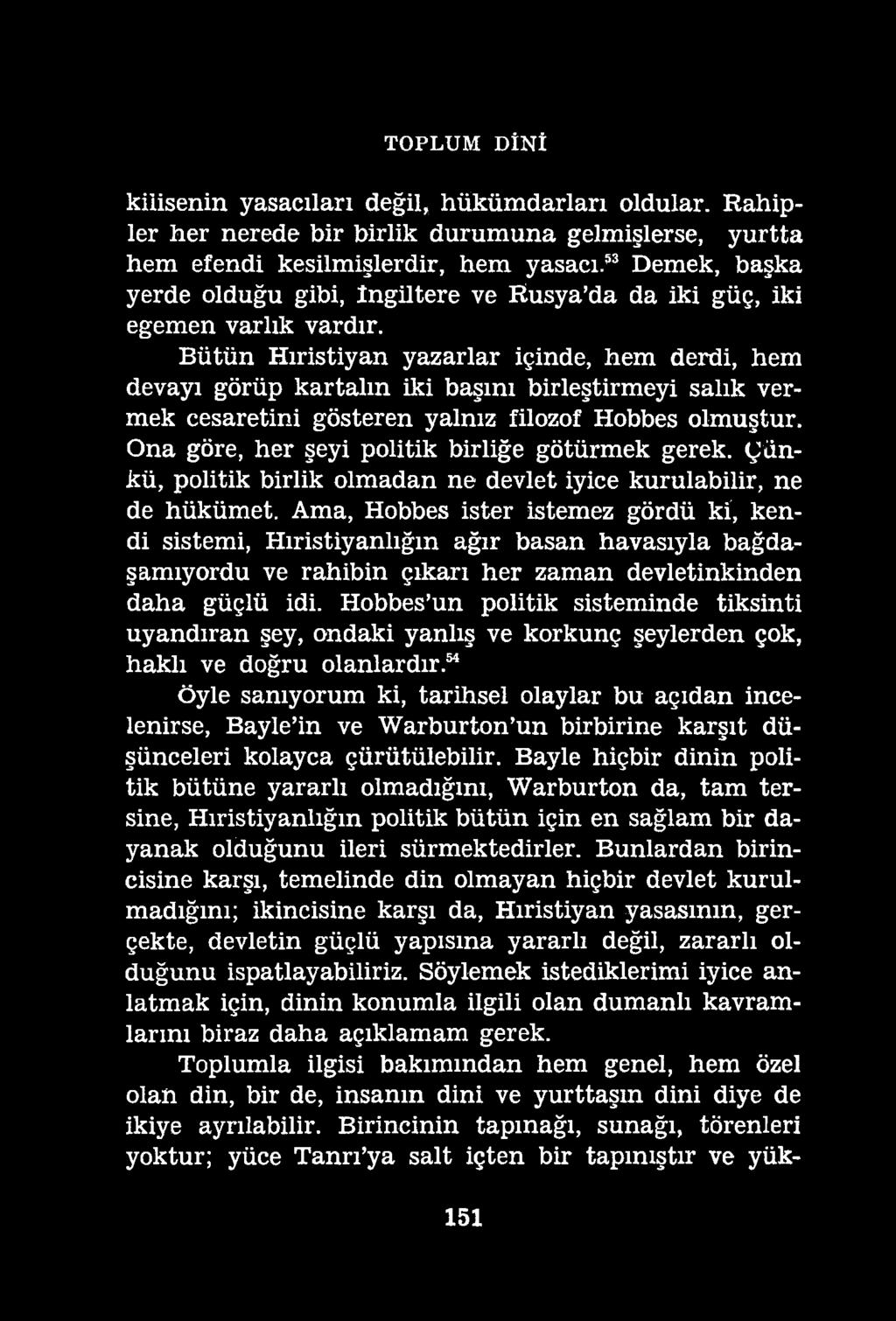 TOPLUM DİNİ kilisenin yasacıları değil, hükümdarları oldular. Rahipler her nerede bir birlik durumuna gelmişlerse, yurtta hem efendi kesilmişlerdir, hem yasacı.