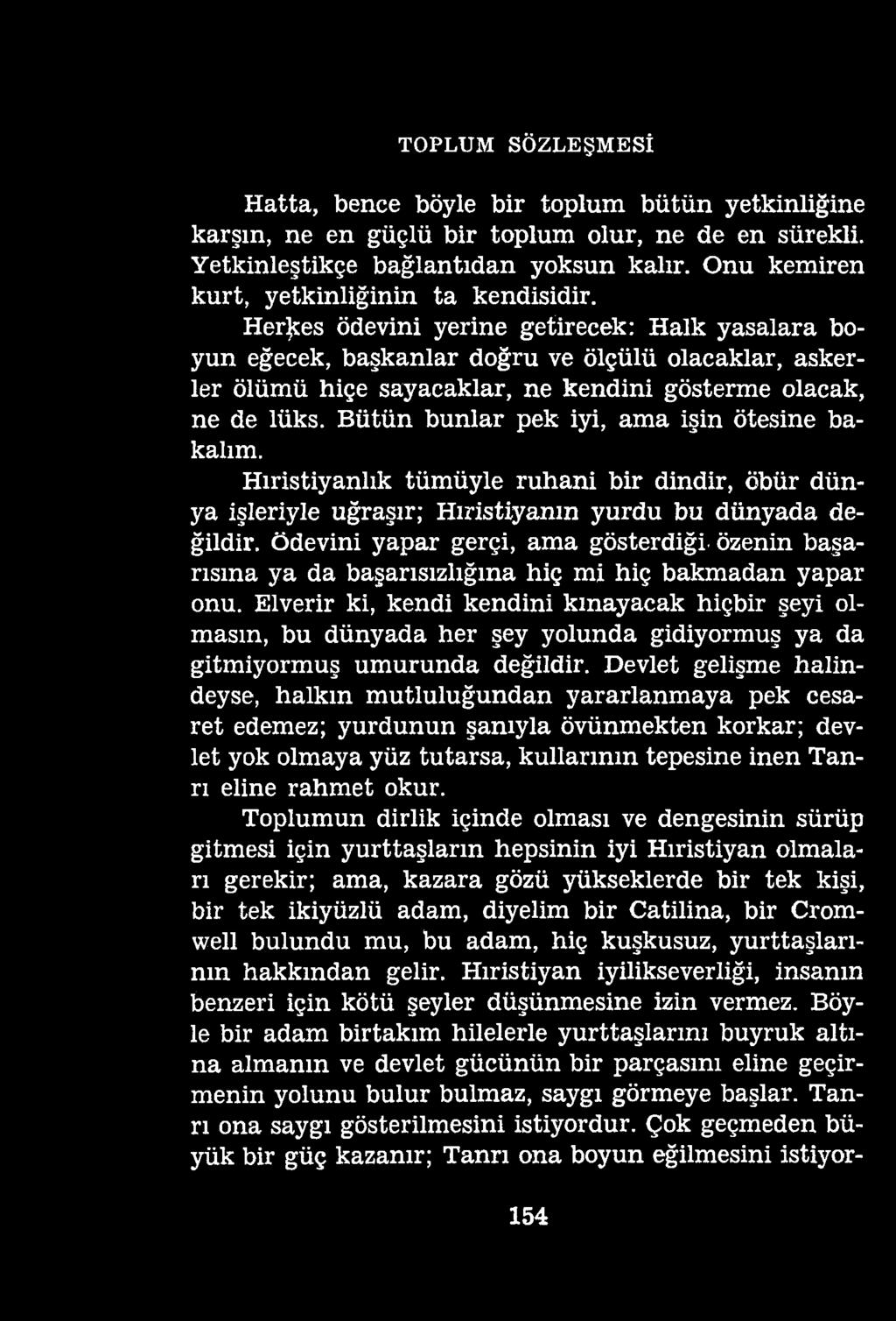 TOPLUM SÖZLEŞMESİ Hatta, bence böyle bir toplum bütün yetkinliğine karşın, ne en güçlü bir toplum olur, ne de en sürekli. Yetkinleştikçe bağlantıdan yoksun kalır.