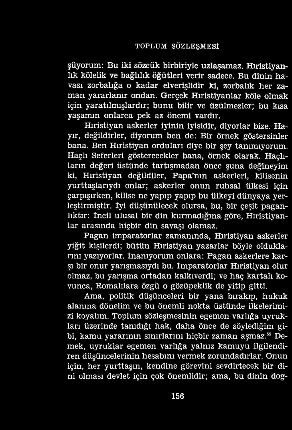 TOPLUM SÖZLEŞMESİ şüyorum: Bu iki sözcük birbiriyle uzlaşamaz. Hıristiyanlık kölelik ve bağlılık öğütleri verir sadece.