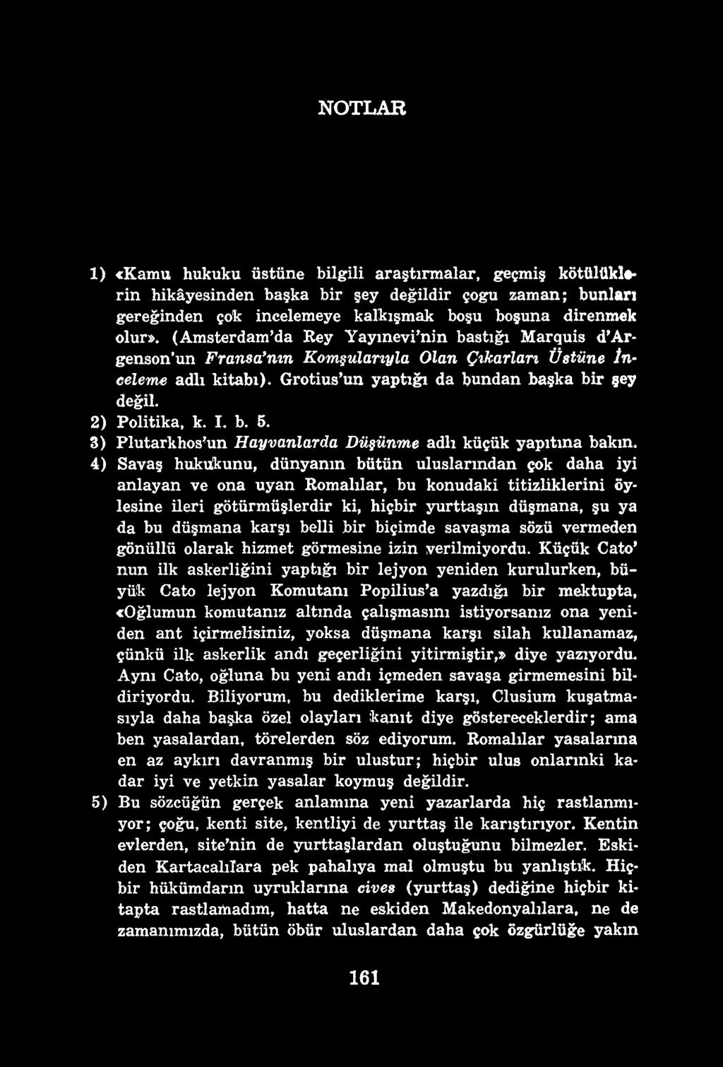 NOTLAR 1) «Kamu hukuku üstüne bilgili araştırmalar, geçmiş kötülüklerin hikâyesinden başka bir şey değildir çoğu zaman; bunları gereğinden çok incelemeye kalkışmak boşu boşuna direnmek olur».