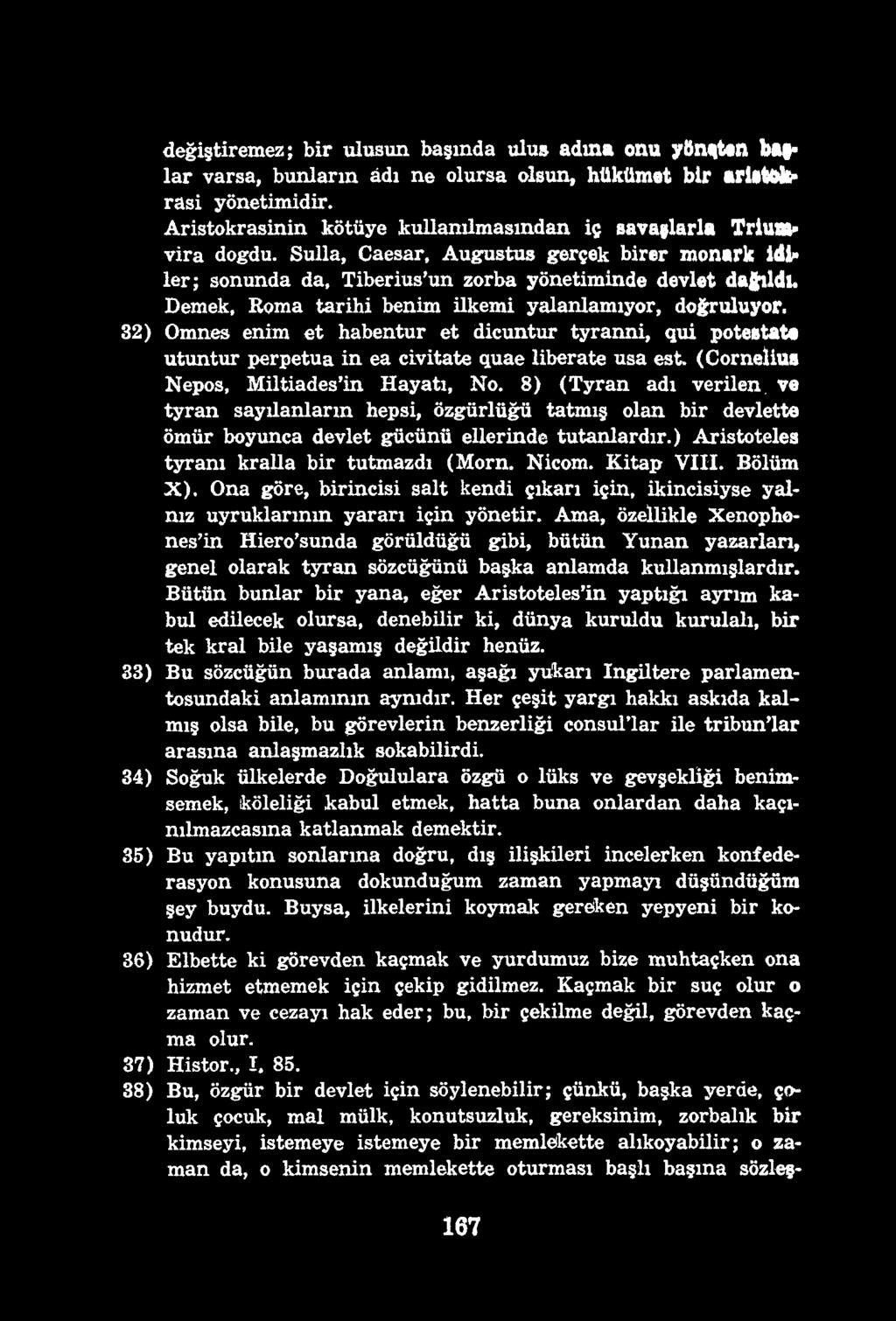 değiştiremez; bir ulusun başında ulus adına onu yttüften bat* lar varsa, bunların âdı ne olursa olsun, hükümet bir arâltftfc* rasi yönetimidir.