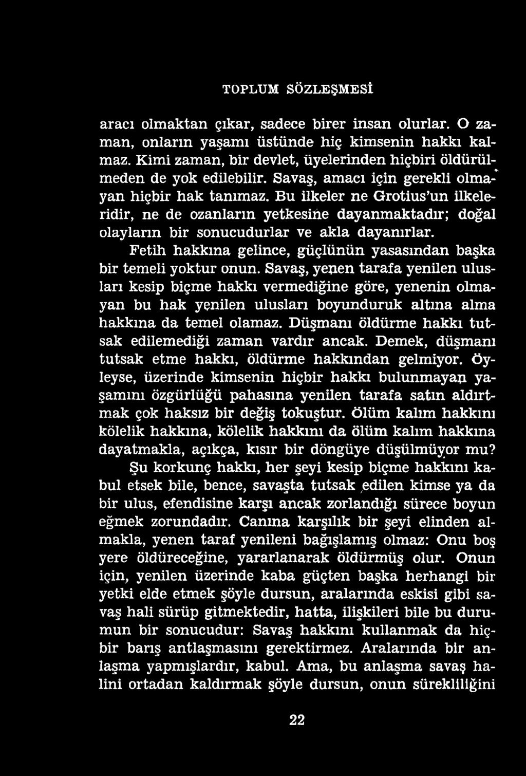 TOPLUM SÖZLEŞMESİ aracı olmaktan çıkar, sadece birer insan olurlar. O zaman, onların yaşamı üstünde hiç kimsenin hakkı kalmaz.