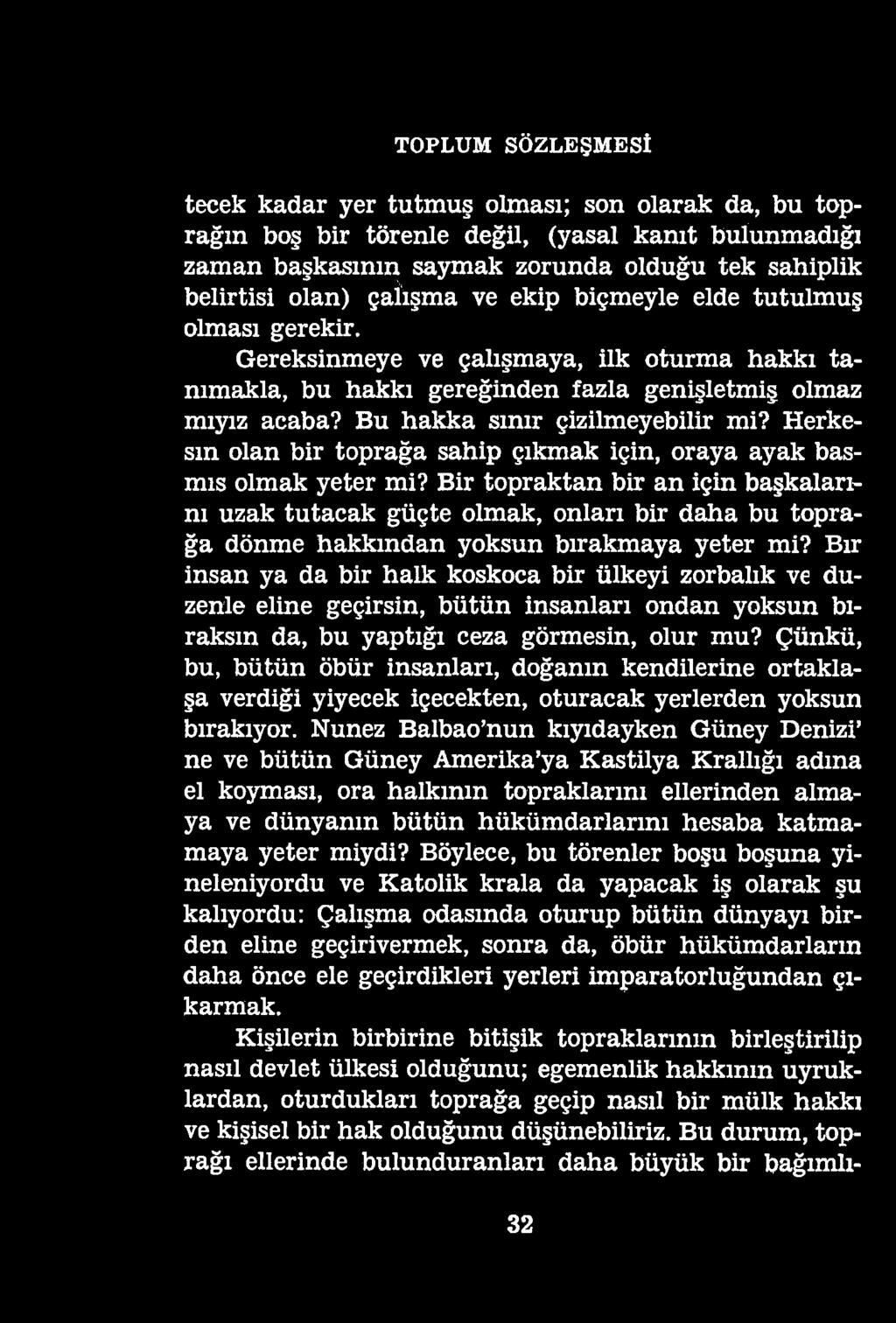 TOPLUM SÖZLEŞMESİ tecek kadar yer tutmuş olması; son olarak da, bu toprağın boş bir törenle değil, (yasal kanıt bulunmadığı zaman başkasının saymak zorunda olduğu tek sahiplik belirtisi olan) çaiişma