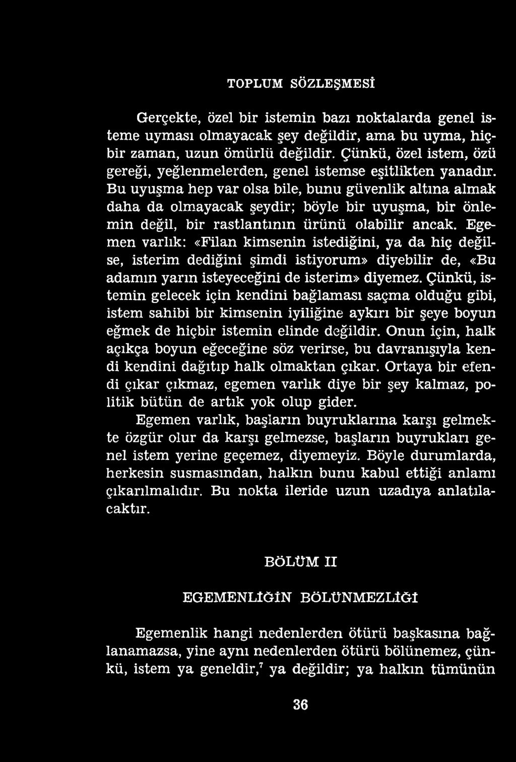 TOPLUM SÖZLEŞMESİ Gerçekte, özel bir istemin bazı noktalarda genel isteme uyması olmayacak şey değildir, ama bu uyma, hiçbir zaman, uzun ömürlü değildir.