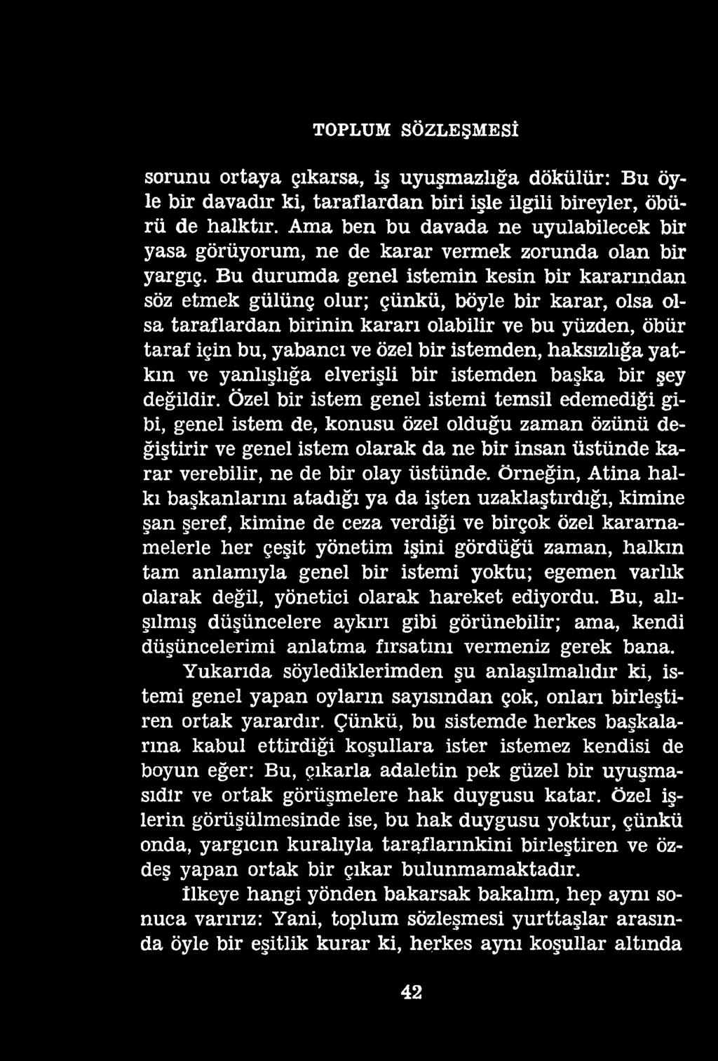 TOPLUM SÖZLEŞMESİ sorunu ortaya çıkarsa, iş uyuşmazlığa dökülür: Bu öyle bir davadır ki, taraflardan biri işle ilgili bireyler, öbürü de halktır.