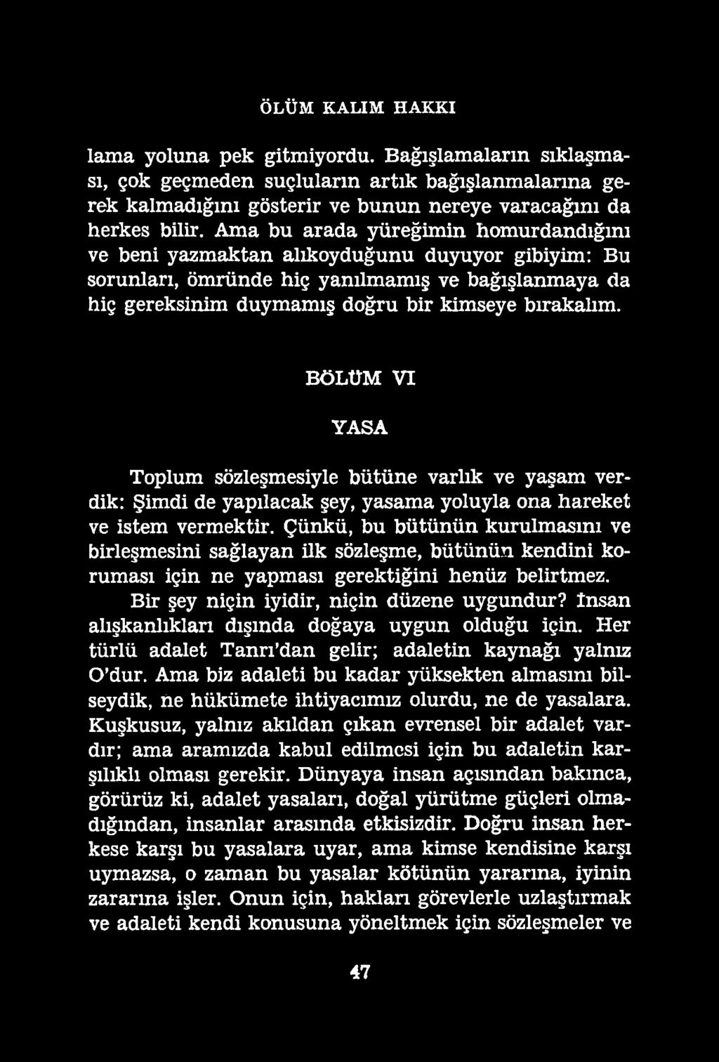 ÖLÜM KALIM HAKKI lama yoluna pek gitmiyordu. Bağışlamaların sıklaşması, çok geçmeden suçluların artık bağışlanmalarına gerek kalmadığını gösterir ve bunun nereye varacağını da herkes bilir.