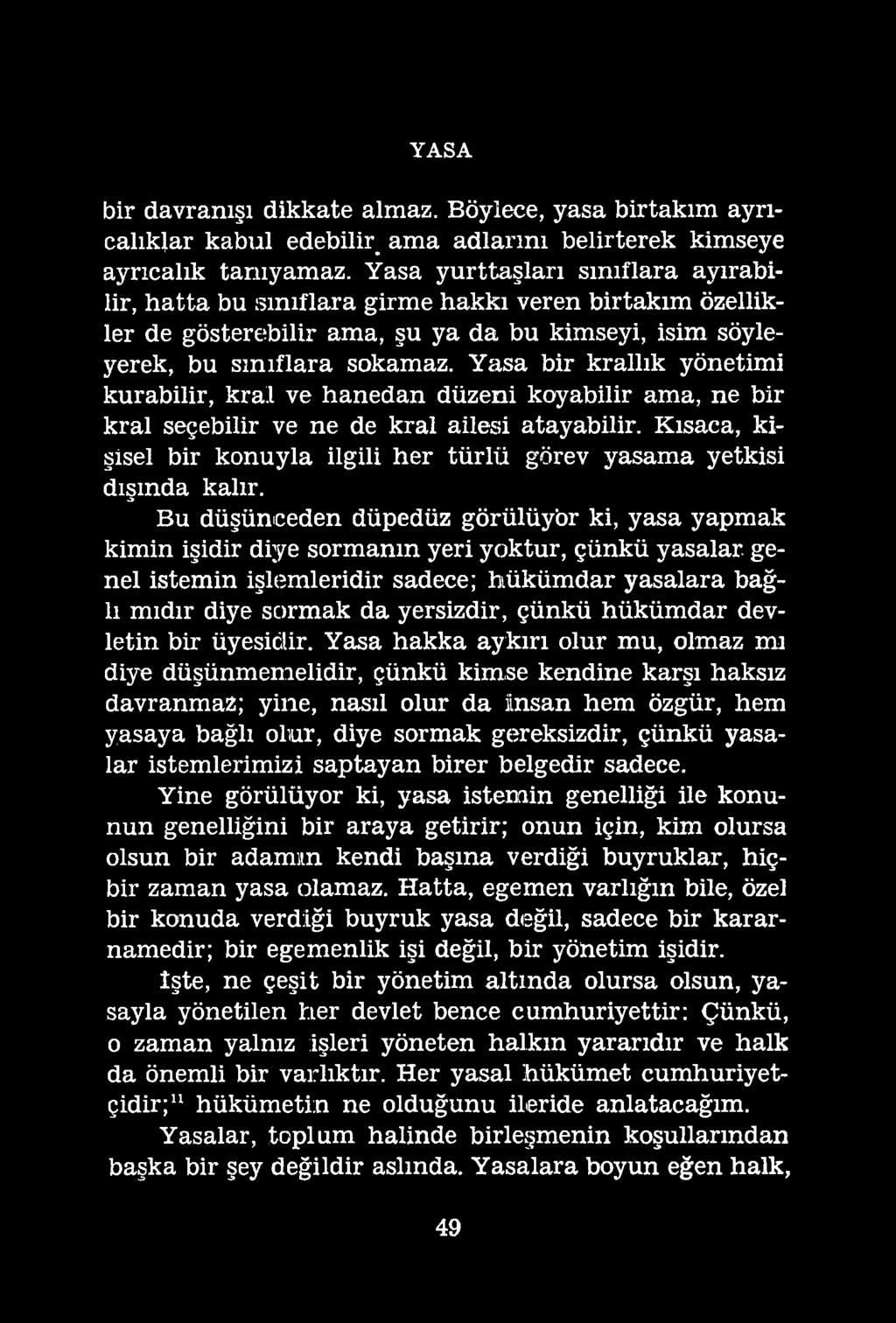 YASA bir davranışı dikkate almaz. Böylece, yasa birtakım ayrıcalıklar kabul edebilir^ ama adlarını belirterek kimseye ayrıcalık tanıyamaz.