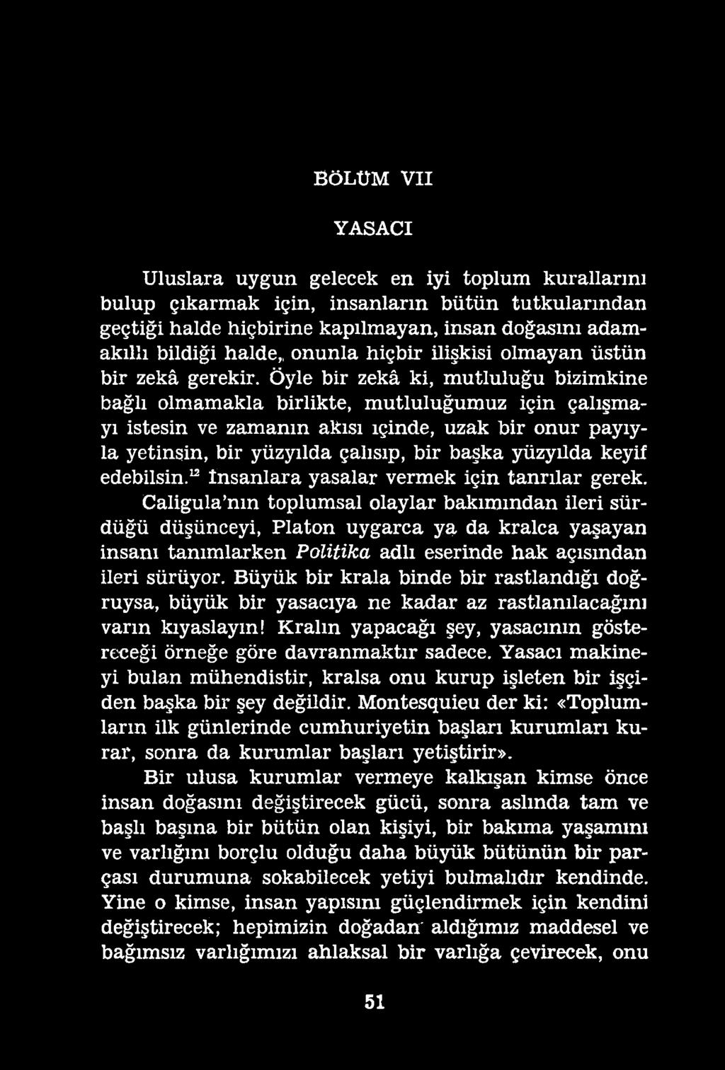 Bö l ü m v ii YASACI Uluslara uygun gelecek en iyi toplum kurallarını bulup çıkarmak için, insanların bütün tutkularından geçtiği halde hiçbirine kapılmayan, insan doğasını adamakıllı bildiği halde,,