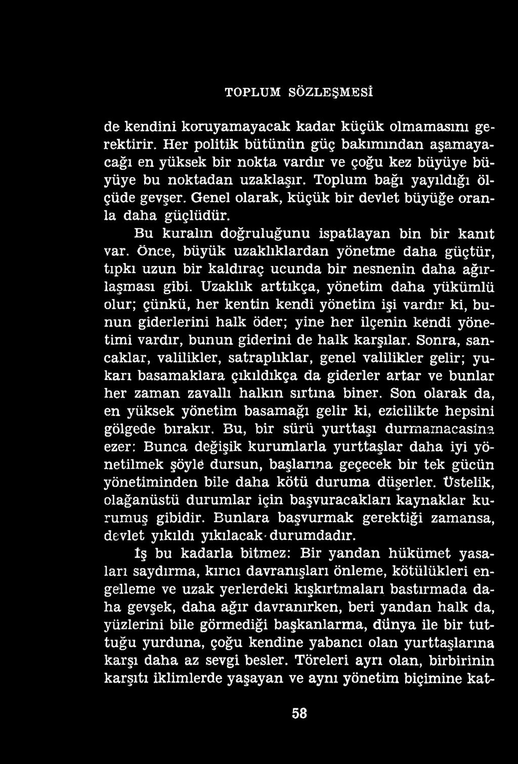 TOPLUM SÖZLEŞMESİ de kendini koruyamayacak kadar küçük olmamasını gerektirir. Her politik bütünün güç.bakımından aşamayacağı en yüksek bir nokta vardır ve çoğu kez büyüye büyüye bu noktadan uzaklaşır.