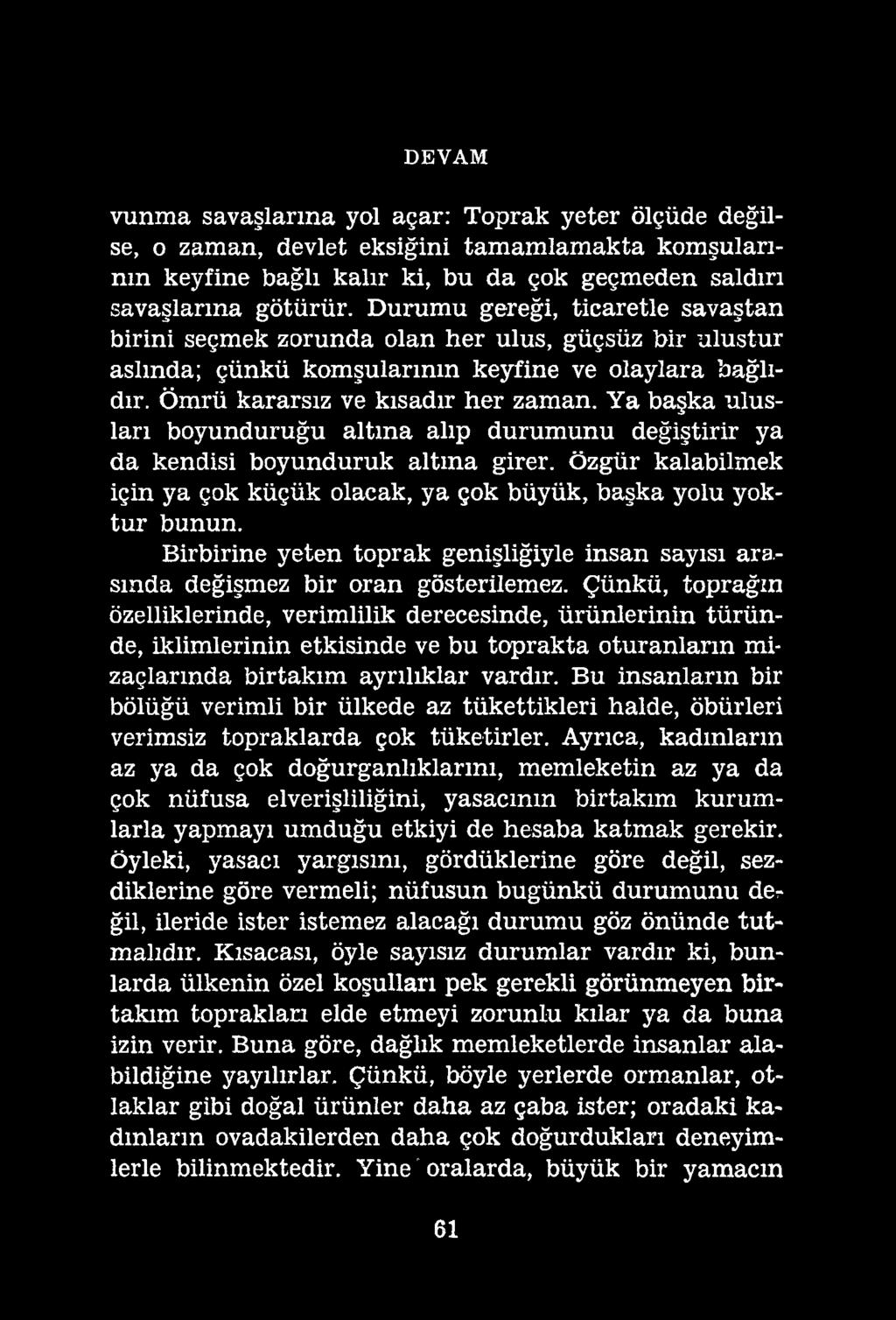 DEVAM vunma savaşlarına yol açar: Toprak yeter ölçüde değilse, o zaman, devlet eksiğini tamamlamakta komşularının keyfine bağlı kalır ki, bu da çok geçmeden saldırı savaşlarına götürür.