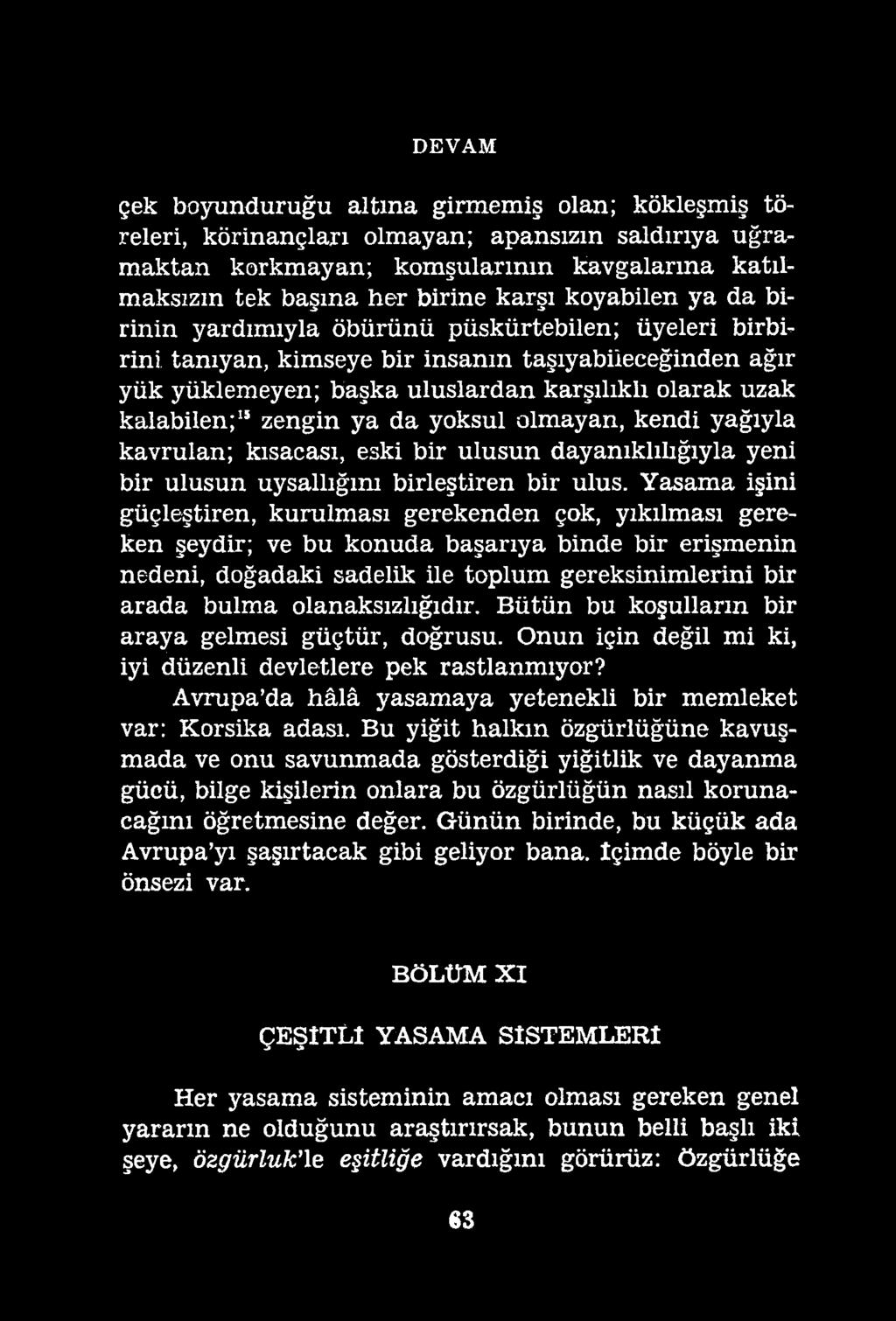 DEVAM çek boyunduruğu altına girmemiş olan; kökleşmiş töreleri, körinançları olmayan; apansızın saldırıya uğramaktan korkmayan; komşularının kavgalarına katılmaksızın tek başına her birine karşı