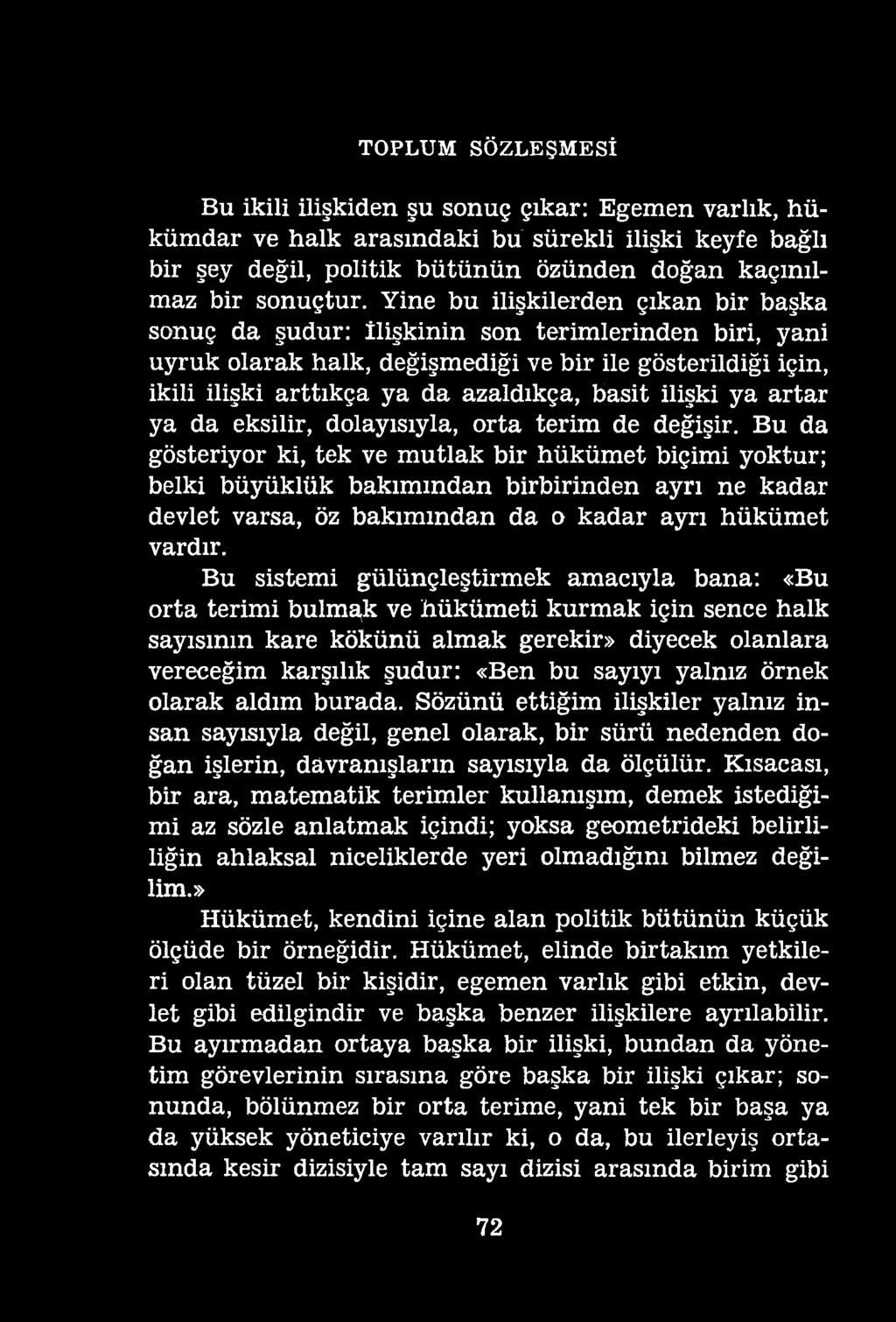 TOPLUM SÖZLEŞMESİ Bu ikili ilişkiden şu sonuç çıkar: Egemen varlık, hükümdar ve halk arasındaki bü sürekli ilişki keyfe bağlı bir şey değil, politik bütünün özünden doğan kaçınılmaz bir sonuçtur.