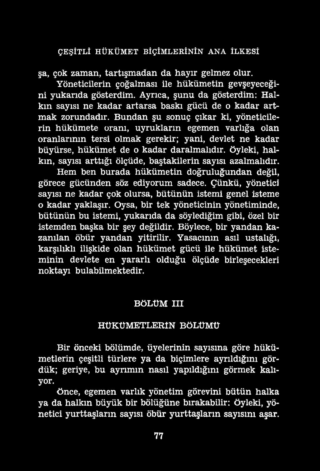 ÇEŞİTLİ HÜKÜMET BİÇİMLERİNİN ANA İLKESİ şa, çok zaman, tartışmadan da hayır gelmez olur. Yöneticilerin çoğalması ile hükümetin gevşeyeceğini yukarıda gösterdim.