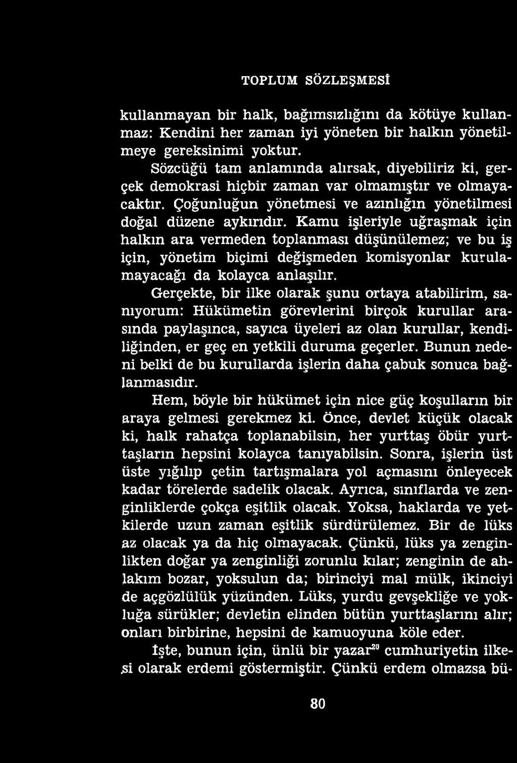 TOPLUM SÖZLEŞMESİ kullanmayan bir halk, bağımsızlığını da kötüye kullanmaz: Kendini her zaman iyi yöneten bir halkın yönetilmeye gereksinimi yoktur.