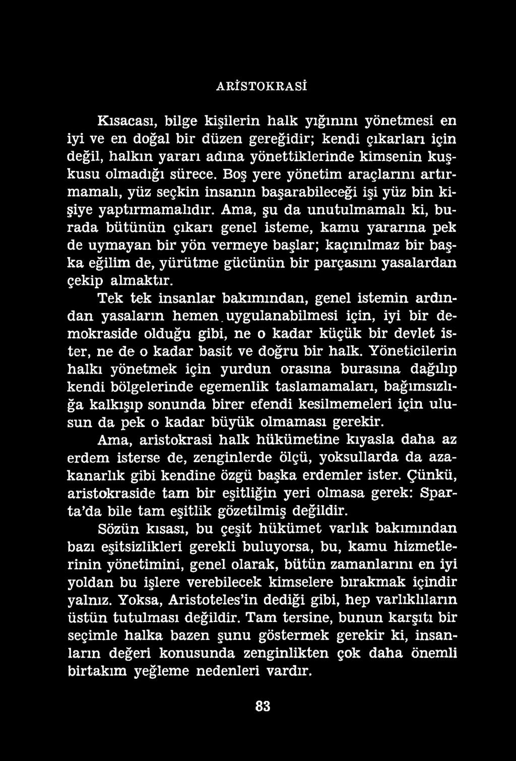 ARİSTOKRASİ Kısacası, bilge kişilerin halk yığınını yönetmesi en iyi ve en doğal bir düzen gereğidir; kendi çıkarları için değil, halkın yararı adma yönettiklerinde kimsenin kuşkusu olmadığı sürece.