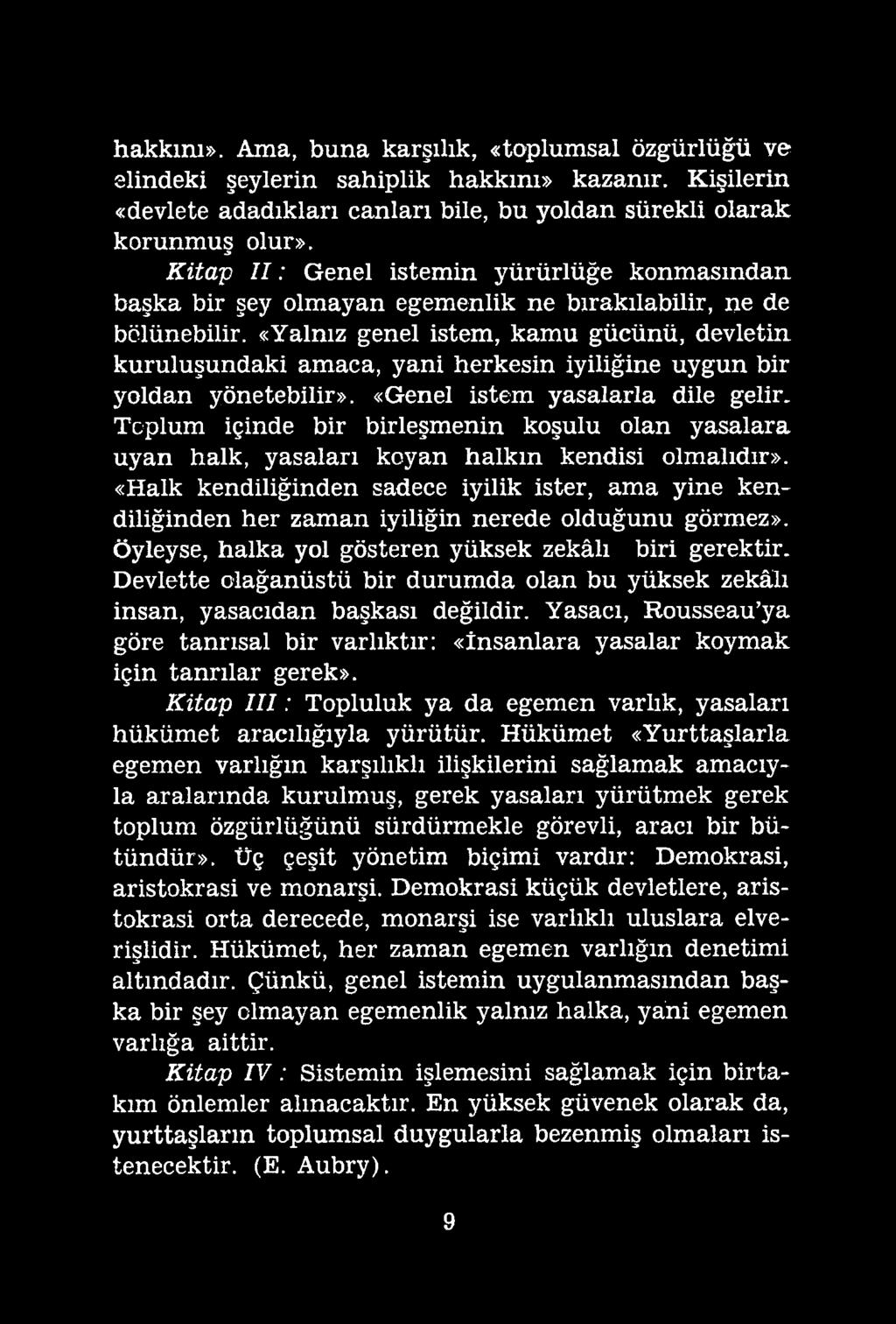 hakkını». Ama, buna karşılık, «toplumsal özgürlüğü ve elindeki şeylerin sahiplik hakkını» kazanır. Kişilerin «devlete adadıkları canları bile, bu yoldan sürekli olarak korunmuş olur».