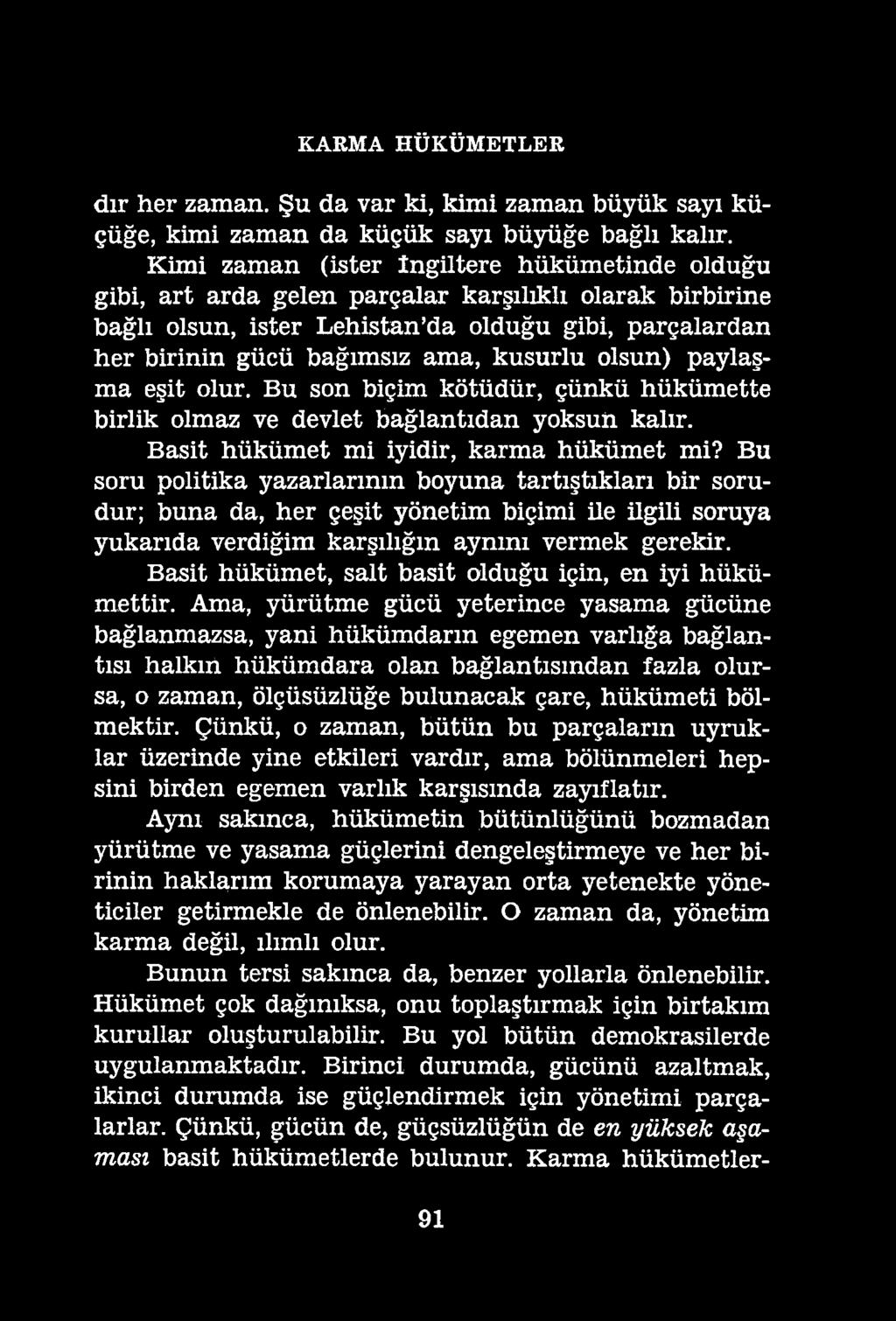 KARMA HÜKÜMETLER dır her zaman. Şu da var ki, kimi zaman büyük sayı küçüğe, kimi zaman da küçük sayı büyüğe bağlı kalır.