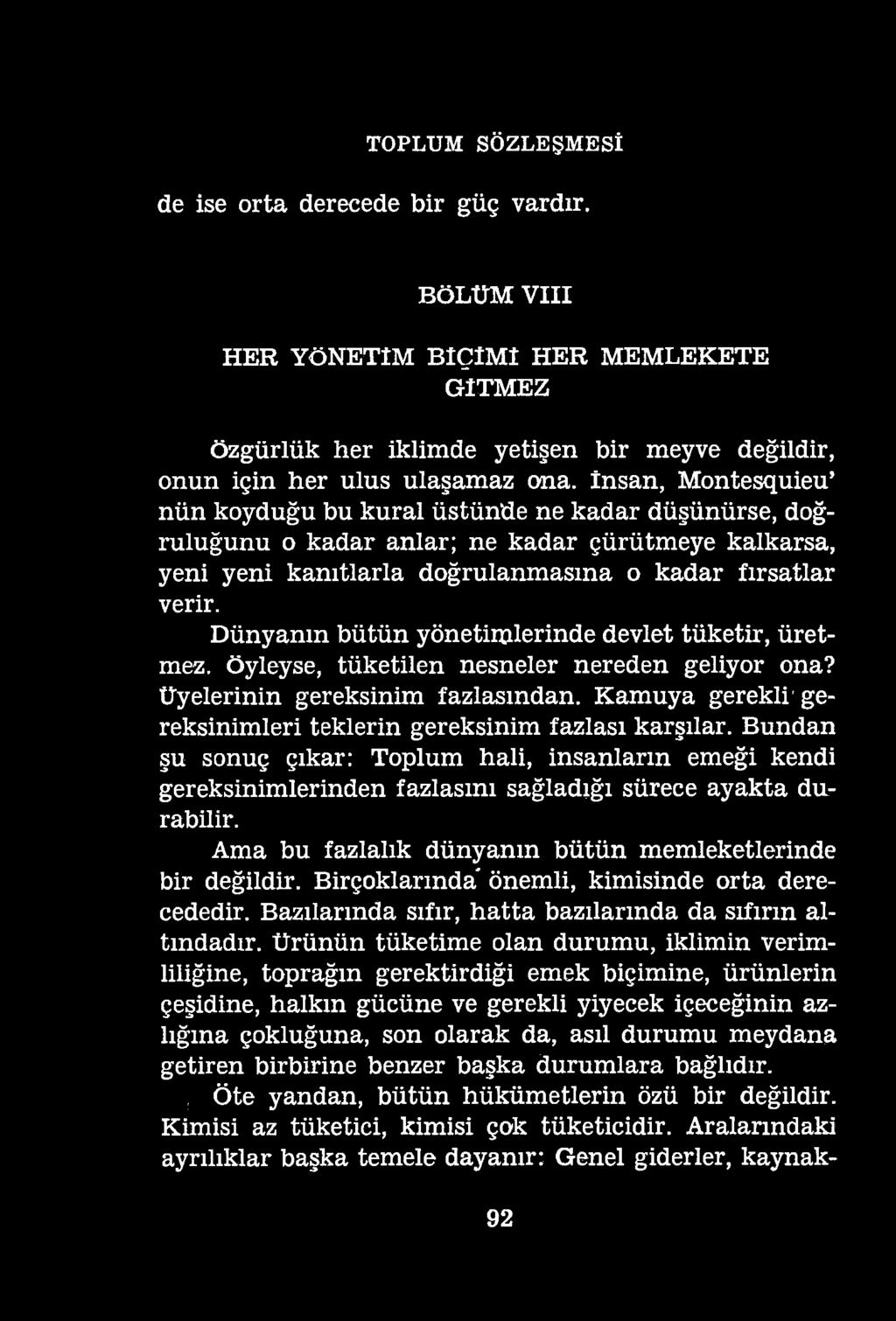 TOPLUM SÖZLEŞMESİ de ise orta derecede bir güç vardır. BÖLÜM VIII HER YÖNETİM BİÇİMİ HER MEMLEKETE GİTMEZ özgürlük her iklimde yetişen bir meyve değildir, onun için her ulus ulaşamaz ona.