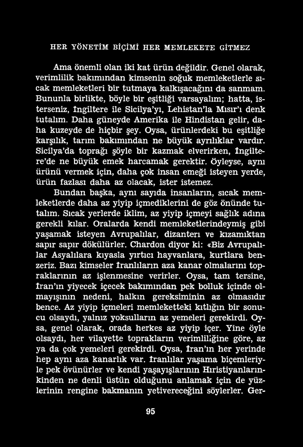 HER YÖNETİM BİÇİMİ HER MEMLEKETE GİTMEZ Ama önemli olan iki kat ürün değildir. Genel olarak, verimlilik bakımından kimsenin soğuk memleketlerle sıcak memleketleri bir tutmaya kalkışacağını da sanmam.