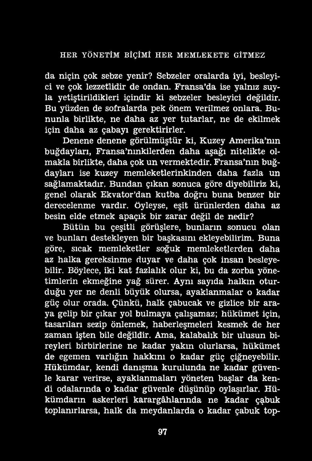 HER YÖNETİM BİÇİMİ HER MEMLEKETE GİTMEZ da niçin çok sebze yenir? Sebzeler oralarda iyi, besleyici ve çok lezzetlidir de ondan.