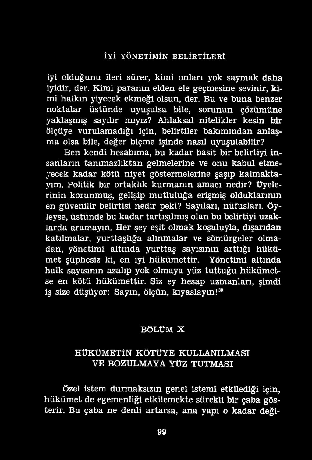 İYİ YÖNETİMİN BELİRTİLERİ iyi olduğunu ileri sürer, kimi onları yok saymak daha iyidir, der. Kimi paranın elden ele geçmesine sevinir, kimi halkın yiyecek ekmeği olsun, der.