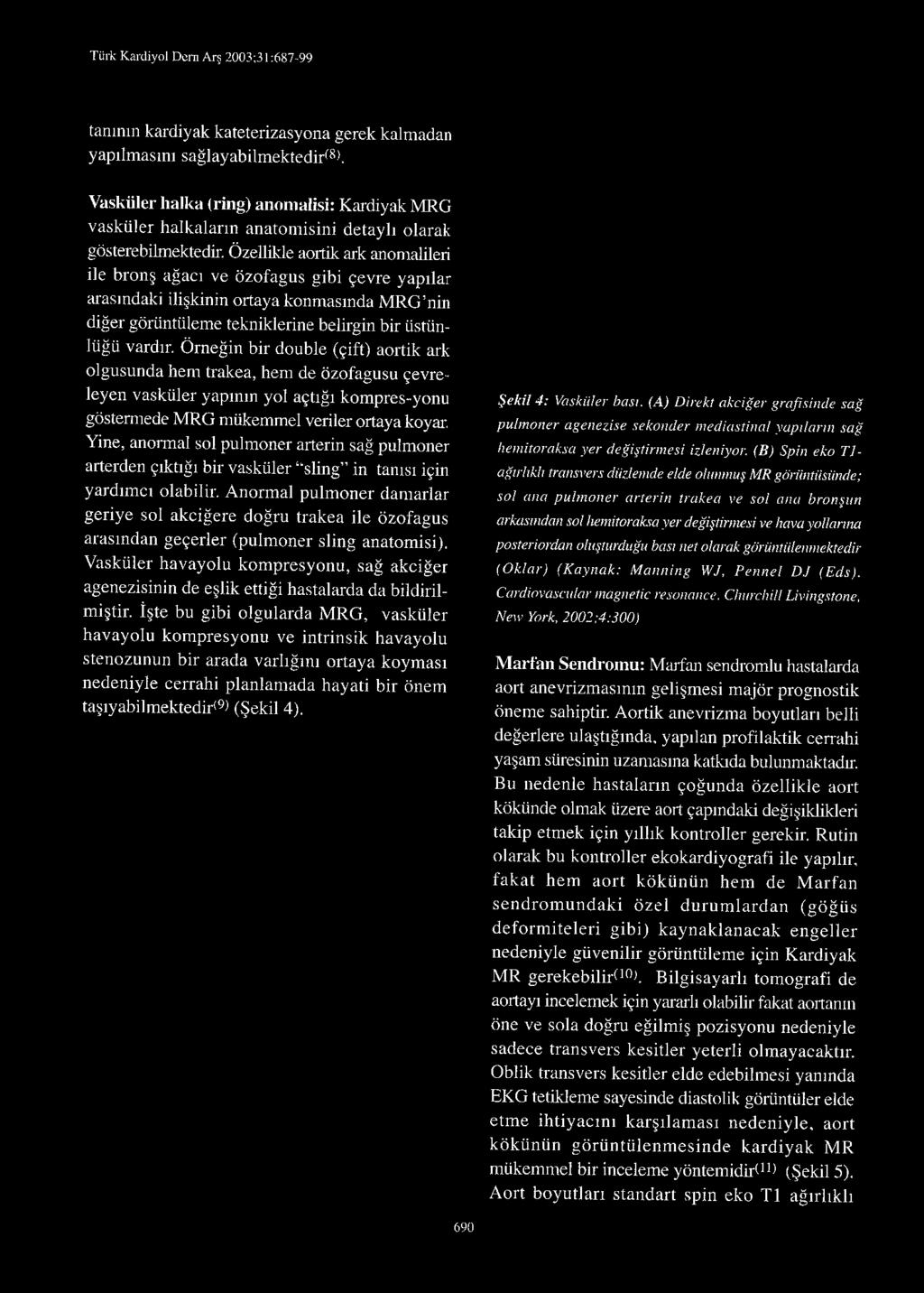 Yine, anormal sol pulmoner arterin sağ pulmoner arterden çıktığı bir vasküler "sling" in tanısı için yardımcı olabilir.