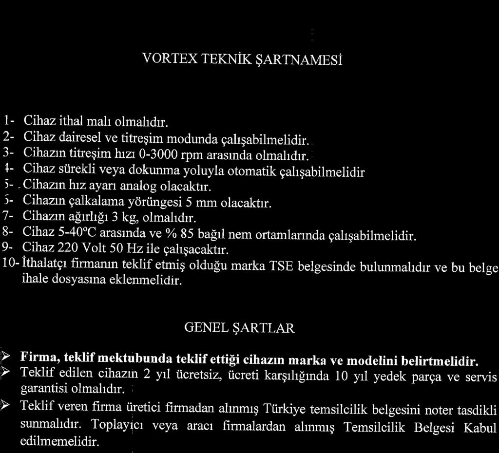 vortex TEKNIK $ARTNAMESI 1- Cihaz ithal mah olmahdrr. 2- Cihaz dairesel ve titreqim modunda gahqabilmelidir. 3- Cihanntitreqim luzr 0-3000 rpm a.raslnda olmahdrr.