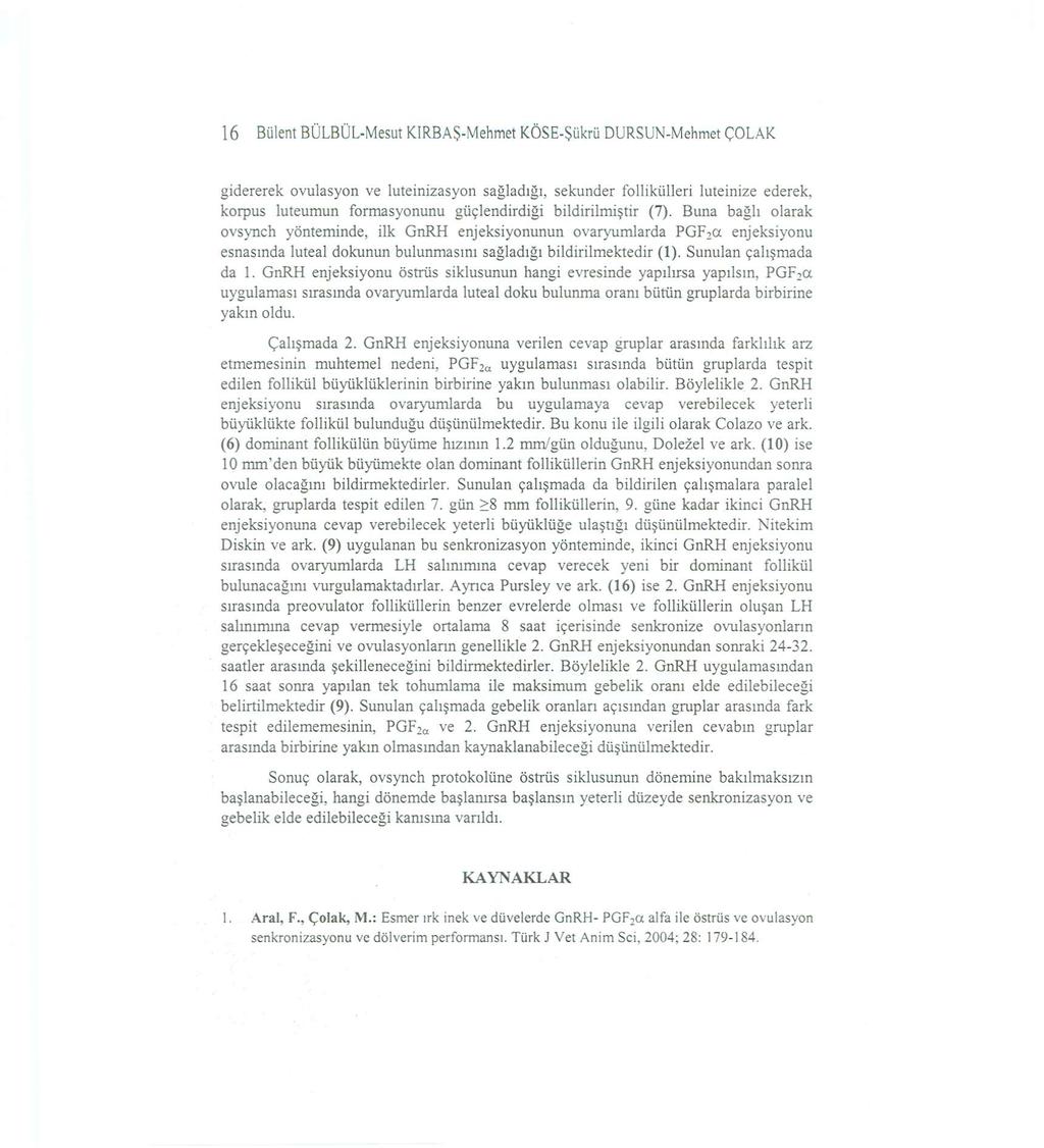 16 Bülent BÜLBÜL-Mesut KIRBAŞ-Mehmet KÖSE-Şükrü DüRSUN-Mehmet ÇOLAK gidererek ovulasyon ve luteinizasyon sağladığı, sekunder follikülleri luteinize ederek, korpus luteumun formasyonunu güçlendirdiği