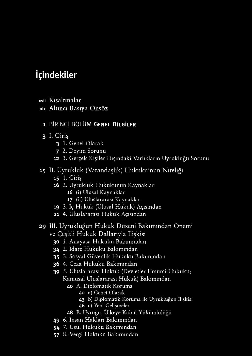 Uyrukluk Hukukunun Kaynaklan 16 (i) Ulusal Kaynaklar 17 (ii) Uluslararası Kaynaklar 19 3. İç Hukuk (Ulusal Hukuk) Açısından 2 i 4. Uluslararası Hukuk Açısından 29 III.