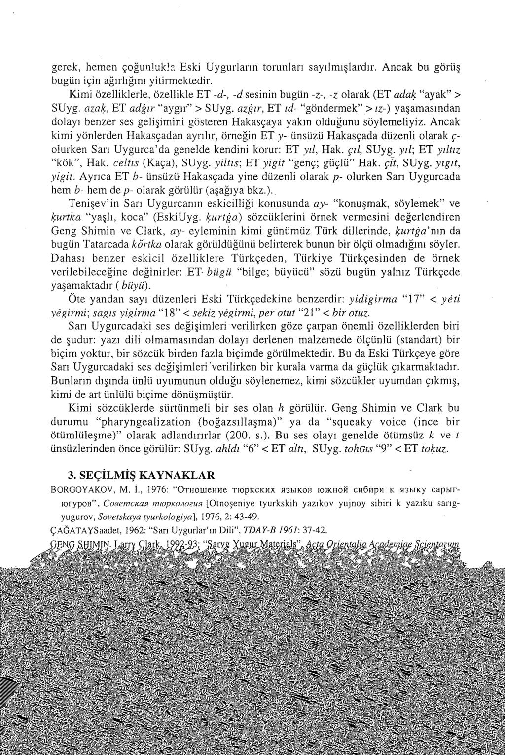 gerek, hemen çoğunlukla Eski Uygurların torunları sayılmışlardır. Ancak bu görüş bugün için ağırlığını yitirmektedir.