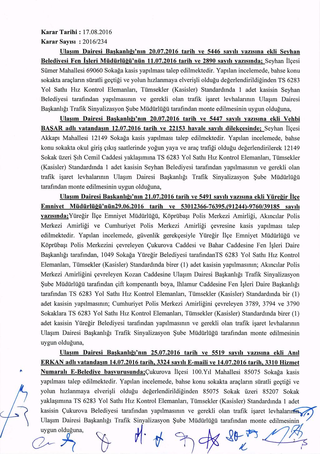 Karar SaYlsl : 20161234 UlaSlm Dairesi Baskanhgl'nm 20.07.2016 tarih ve 5446 savill vazisma ekli Sevhan Beledivesi Fen isleri Miidiirliigii'niin 11.07.2016 tarih ve 2890 savill vazlsmda; Seyhan ilyesi Sfuner Mahallesi 69060 Sokaga kasis yapllmasl talep edilmektedir.