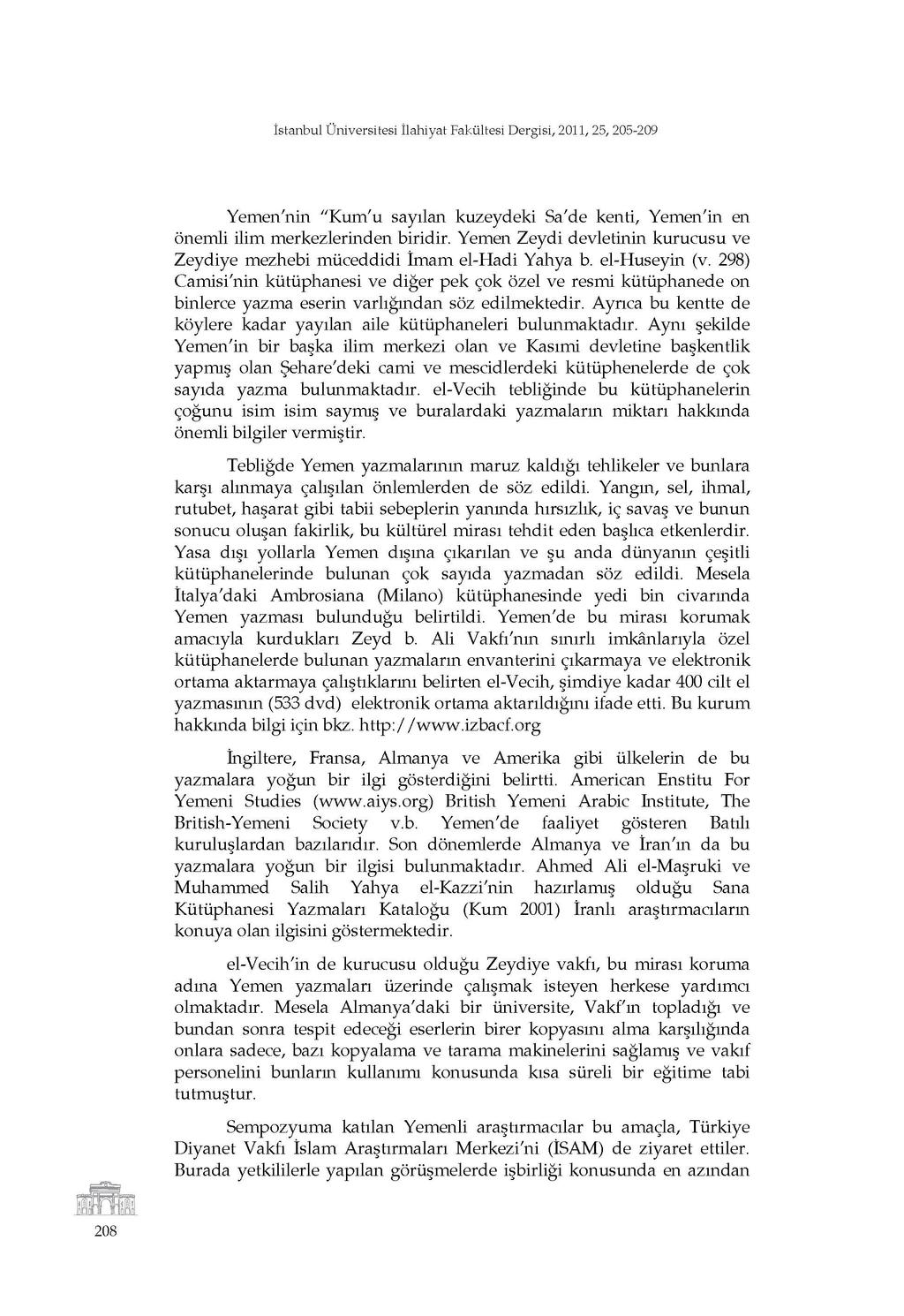 İstanbul Üniversitesi İlahiyat Fakültesi Dergisi, 2011, 25, 205-209 Yemen'nin "Kum'u sayılan kuzeydeki Sa'de kenti, Yemen'in en önemli ilim merkezlerinden biridir.