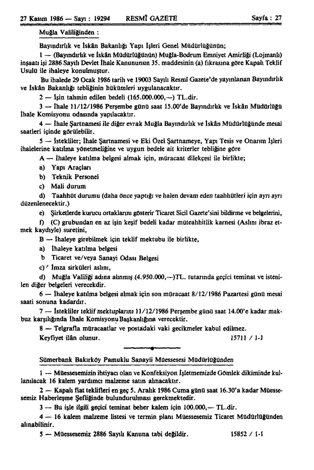 27 Kasım 1986 Sayı: 19294 RESMÎ GAZETE Sayfa: 27 Muğla Valiliğinden : Bayındırlık ve İskân Bakanlığı Yapı İşleri Genel Müdürlüğünün; 1 (Bayındırlık ve tskân Müdürlüğünün) Muğla-Bodrum Emniyet