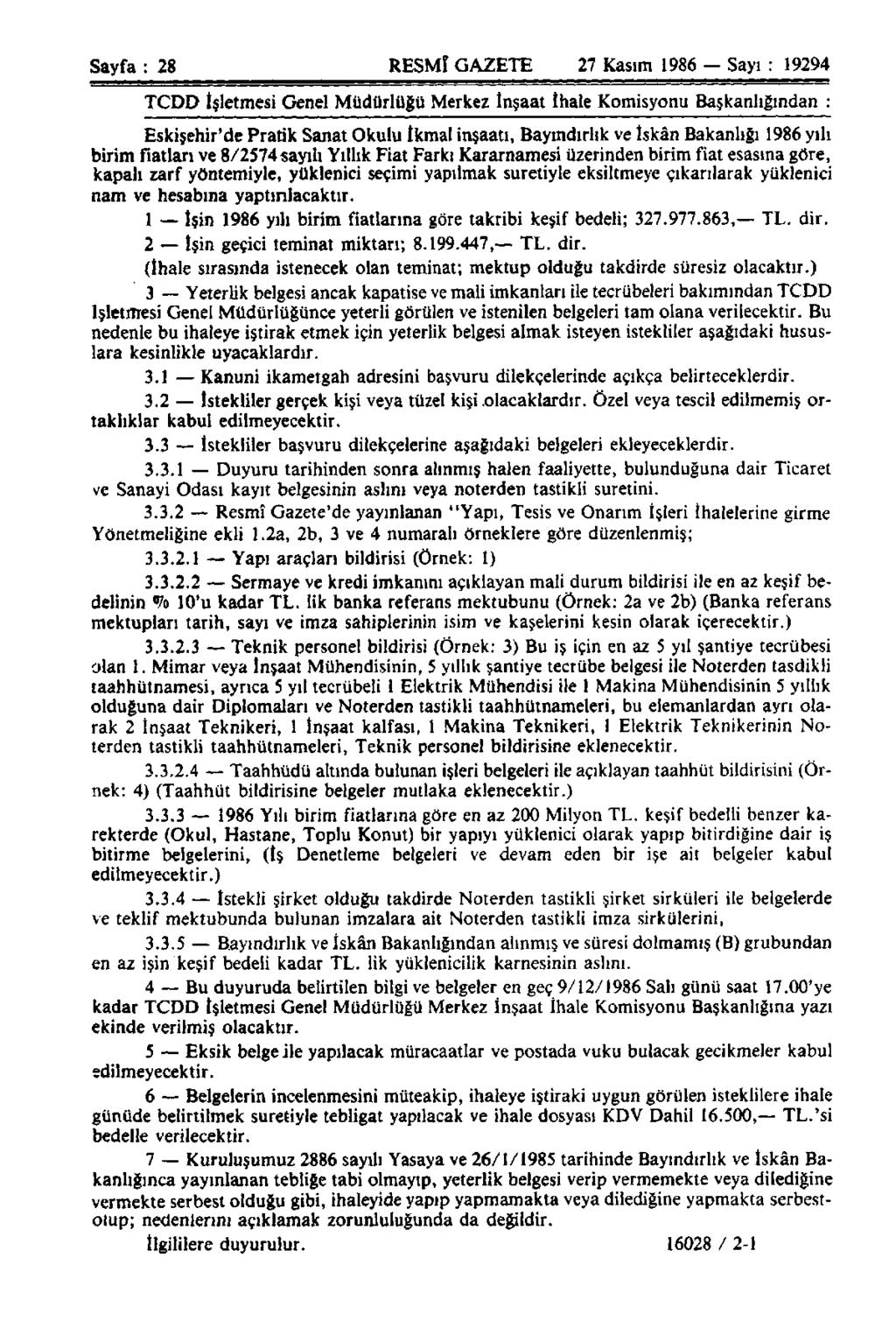 Sayfa : 28 RESMÎ GAZETE 27 Kasım 1986 Sayı ; 19294 TCDD İşletmesi Genel Müdürlüğü Merkez İnşaat İhale Komisyonu Başkanlığından : Eskişehir'de Pratik Sanat Okulu İkmal inşaatı, Bayındırlık ve İskân