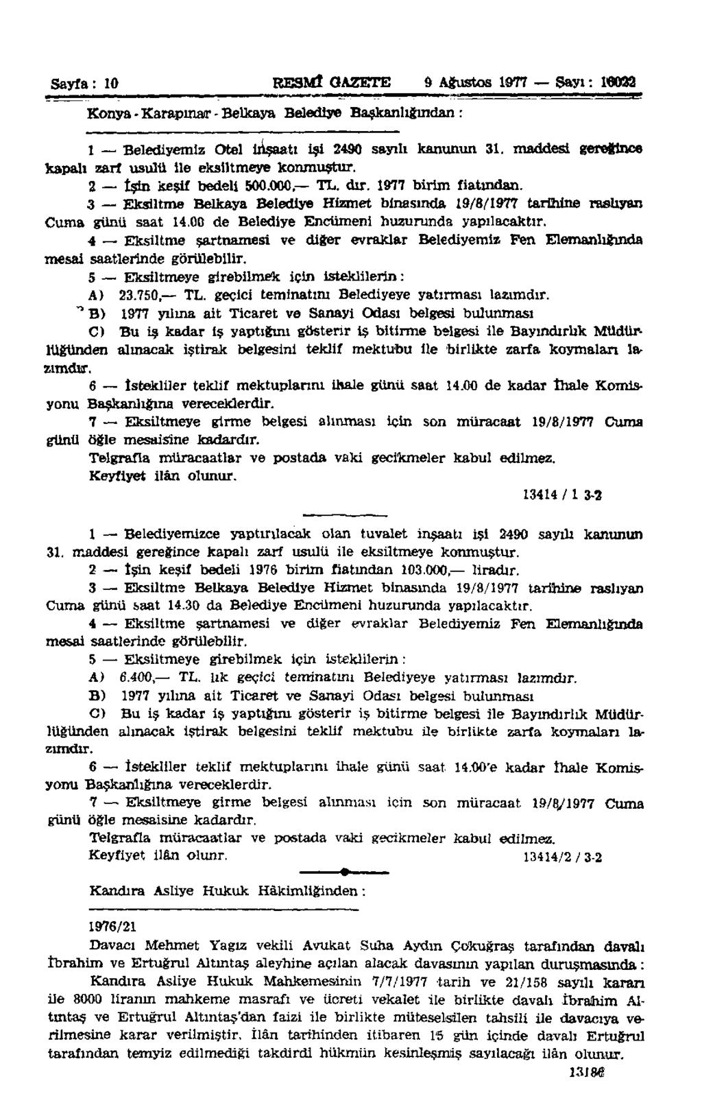 Sayfa: 10 RESMÎ GAZETE 0 Ağustos 1977 Sayı: 16022 Konya - Karapınar - Belkaya Belediye Başkanlığından : 1 Belediyemiz Otel inşaatı işi 2490 sayılı kanunun 31.