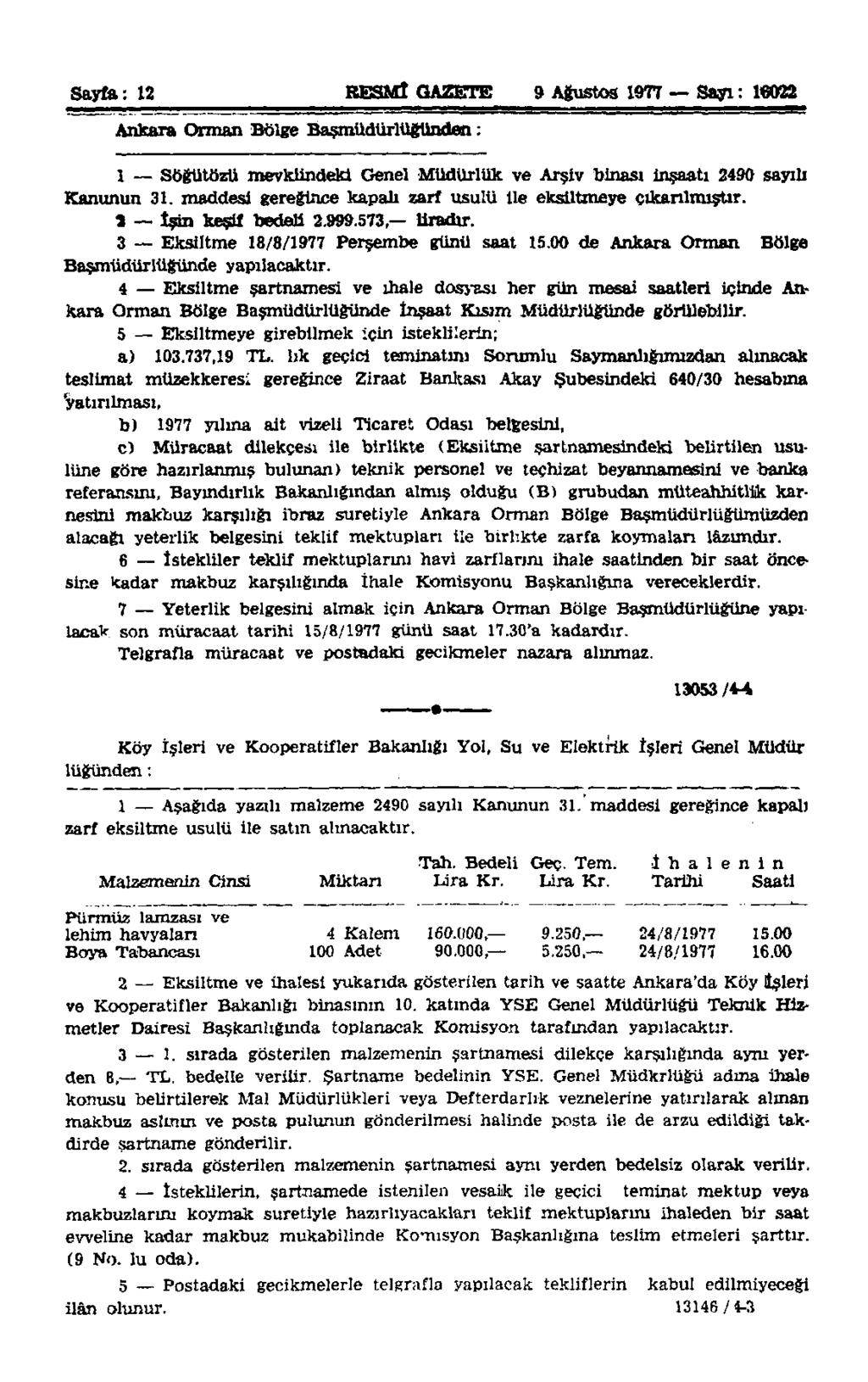 Sayfa: 12 RESMÎ GAZETE 9 Ağustos 1977 Sayı: 16022 Ankara Orman Bölge Başmüdürlüğünden: 1 Söğütözü mevkiindeki Genel Müdürlük ve Arşiv binası inşaatı 2490 sayılı Kanunun 31.