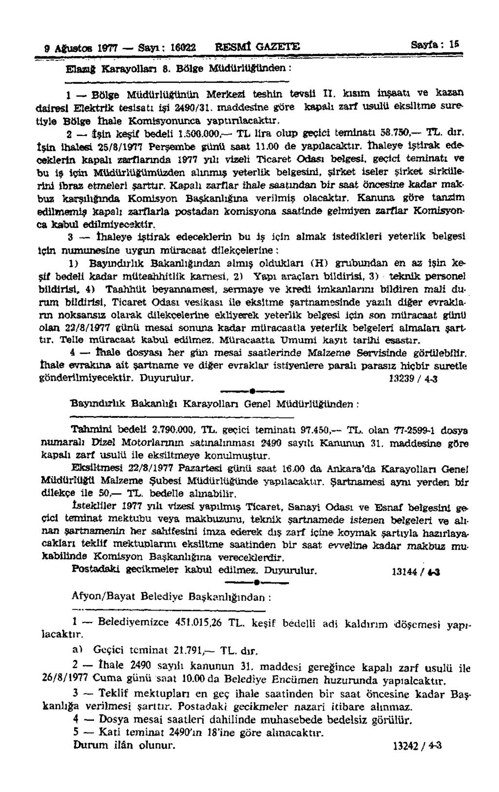 9 Ağustos 1977 Sayı: 16022 RESMÎ GAZETE Sayfa: 15 Elazığ Karayolları S. Bölge Müdürlüğünden: 1 Bölge Müdürlüğünün Merkezi teshin tevsü II. kısım inşaatı ve kazan dairesi Elektrik tesisatı işi 2490/31.