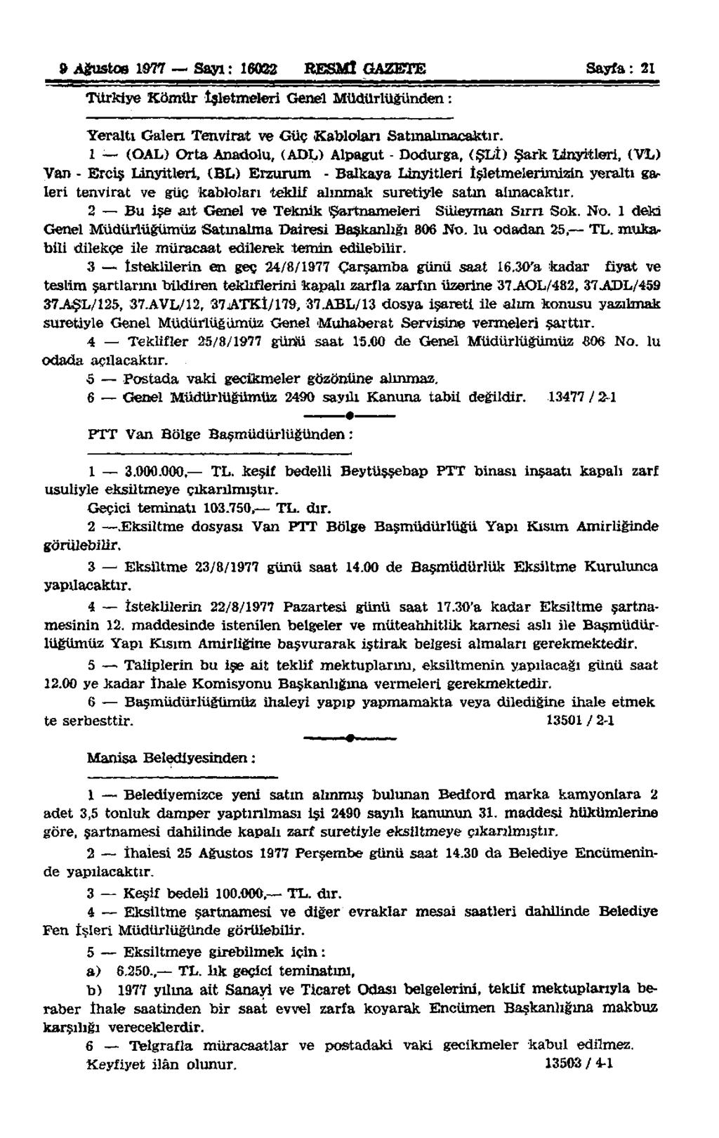 9 Ağustos 1977 Sayı: 16022 RESMÎ GAZETE Sayfa: 21 Türkiye Kömür İsletmeleri Genel Müdürlüğünden: Yeraltı Galen Tenvirat ve Güç Kablolan Satınabnacaktır.