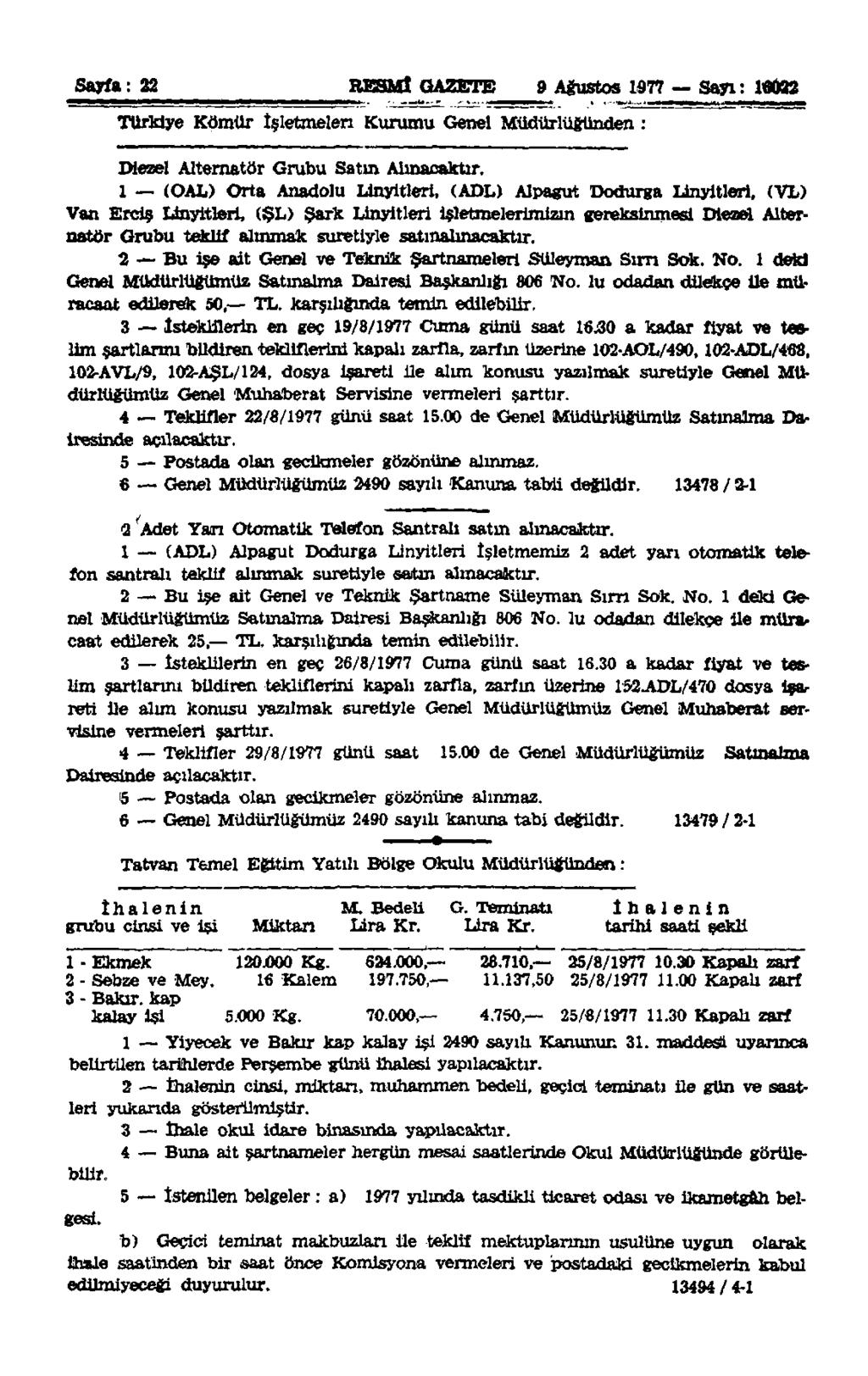 Sayfa: 22 RESMÎ GAZETE 9 Ağustos 1977 Sayı; 16022 Türkiye Kömür İşletmeleri Kurumu Genel Müdürlüğünden : Diezel Alternatör Grubu Satın Alınacaktır.