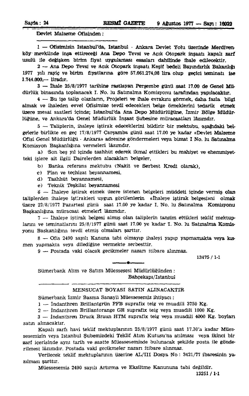 Sayfa: 24 RESMÎ GAZETE 9 Ağustos 1977 Sayı: 16022 Devlet Malzeme Ofisinden: 1 Ofisimizin istanbul'da, istanbul - Ankara Devlet Yolu üzerinde Merdivenköjr mevkiinde inşa ettireceği Ana Depo Tevsi ve